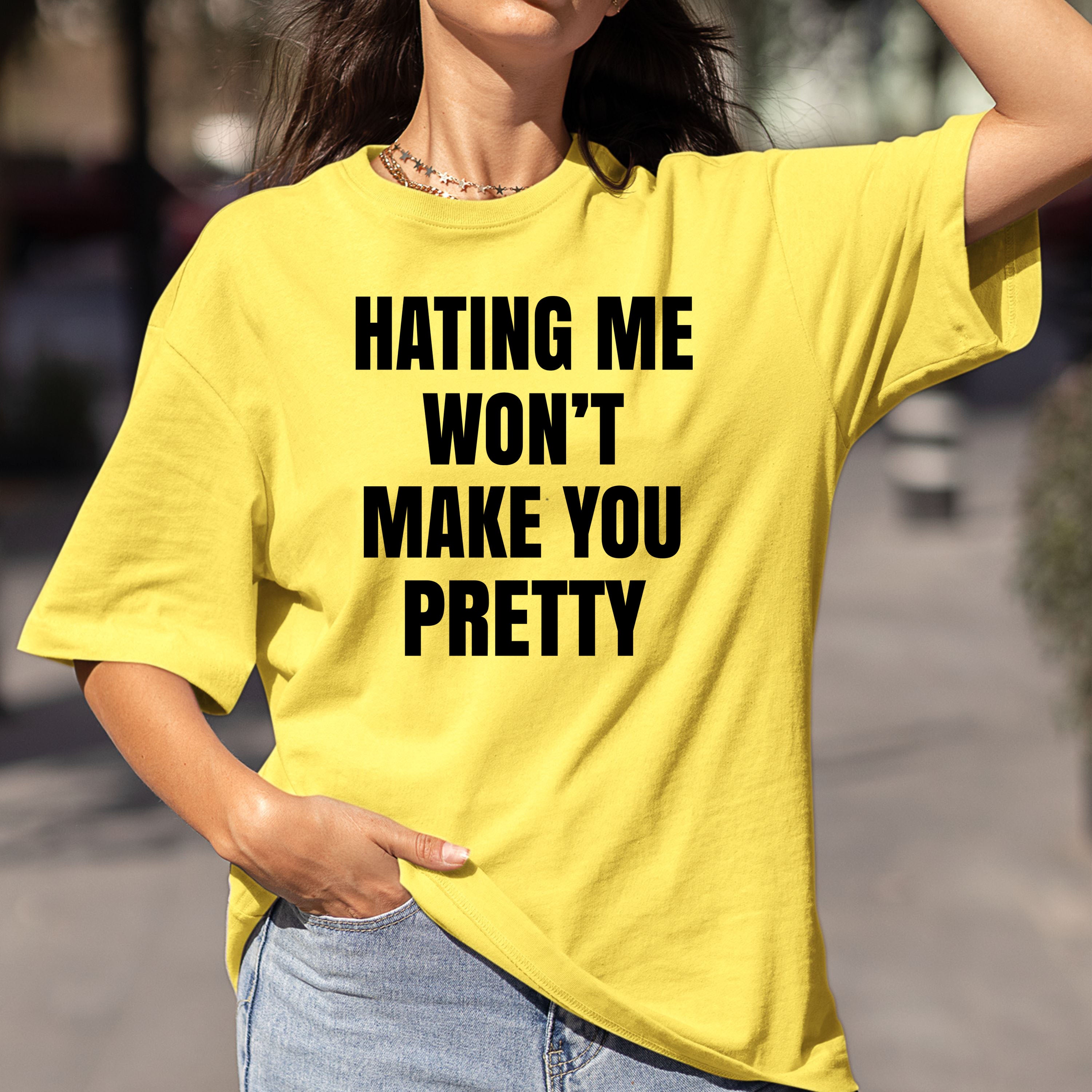 Hating Me Won't Make You Pretty - Bella canvas