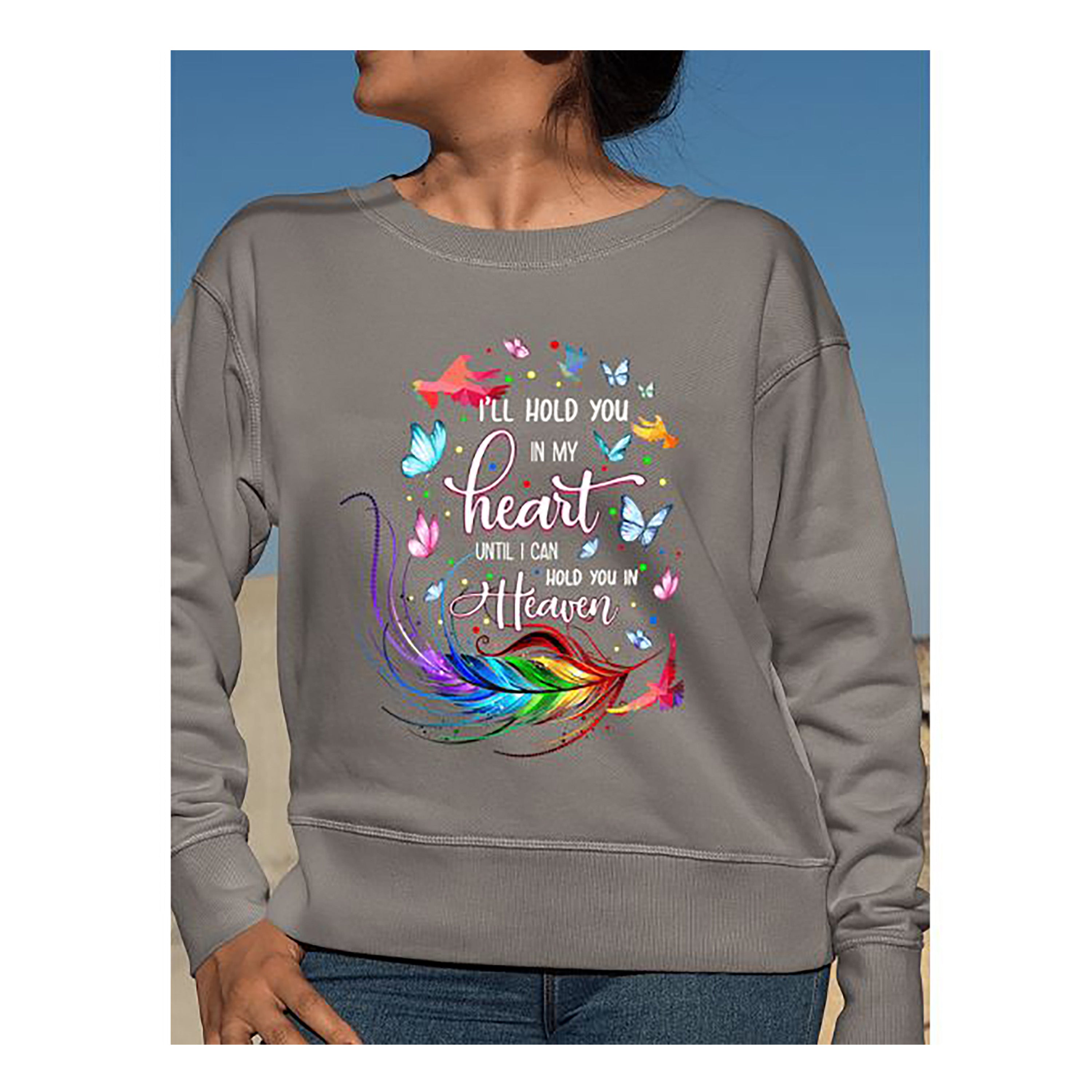 "I'LL HOLD YOU IN MY HEART" Hoodie & Sweatshirt