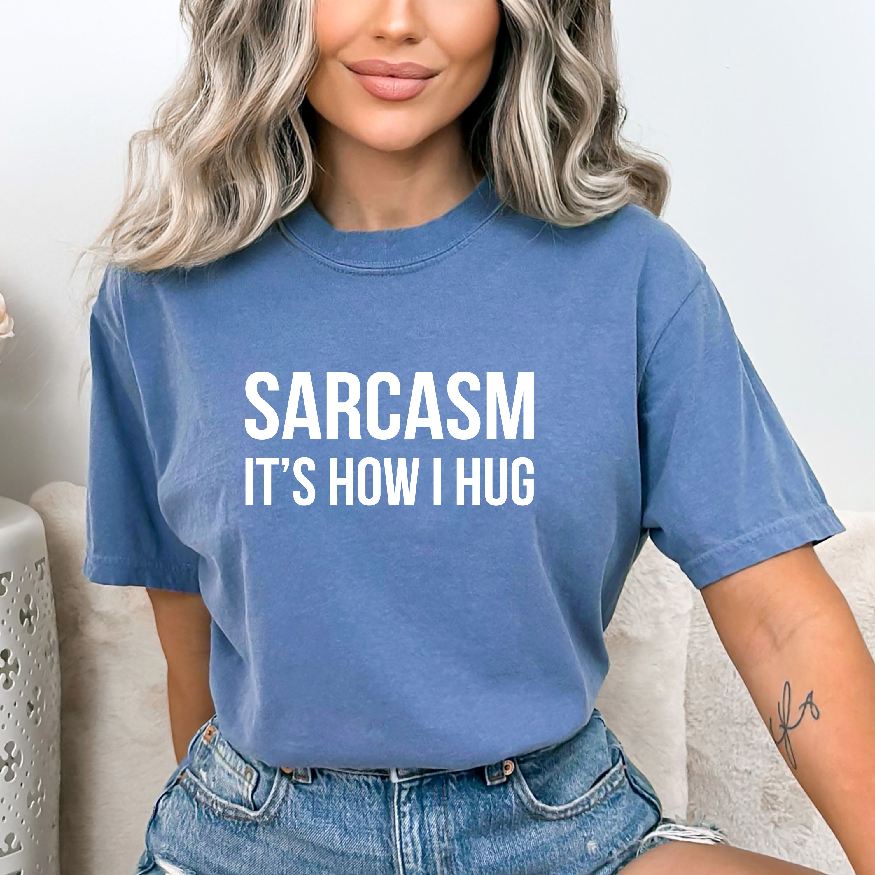 "Sarcasm it's how i hug"