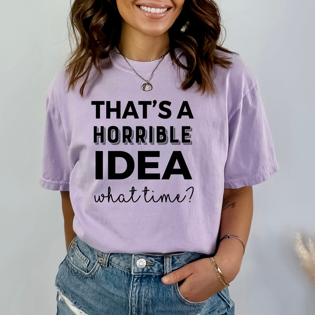 That's A Horrible Idea - Bella Canvas