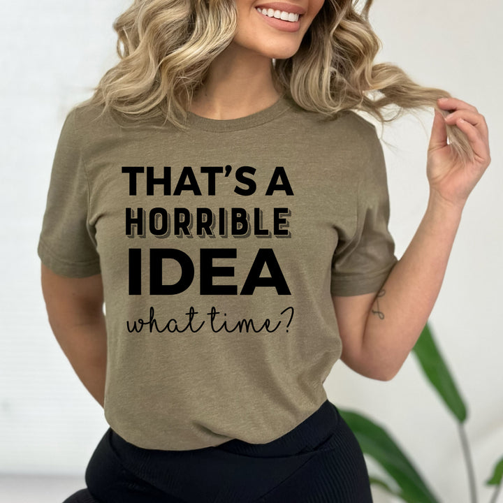 That's A Horrible Idea - Bella Canvas