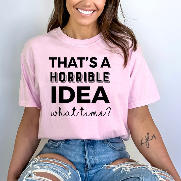 That's A Horrible Idea - Bella Canvas