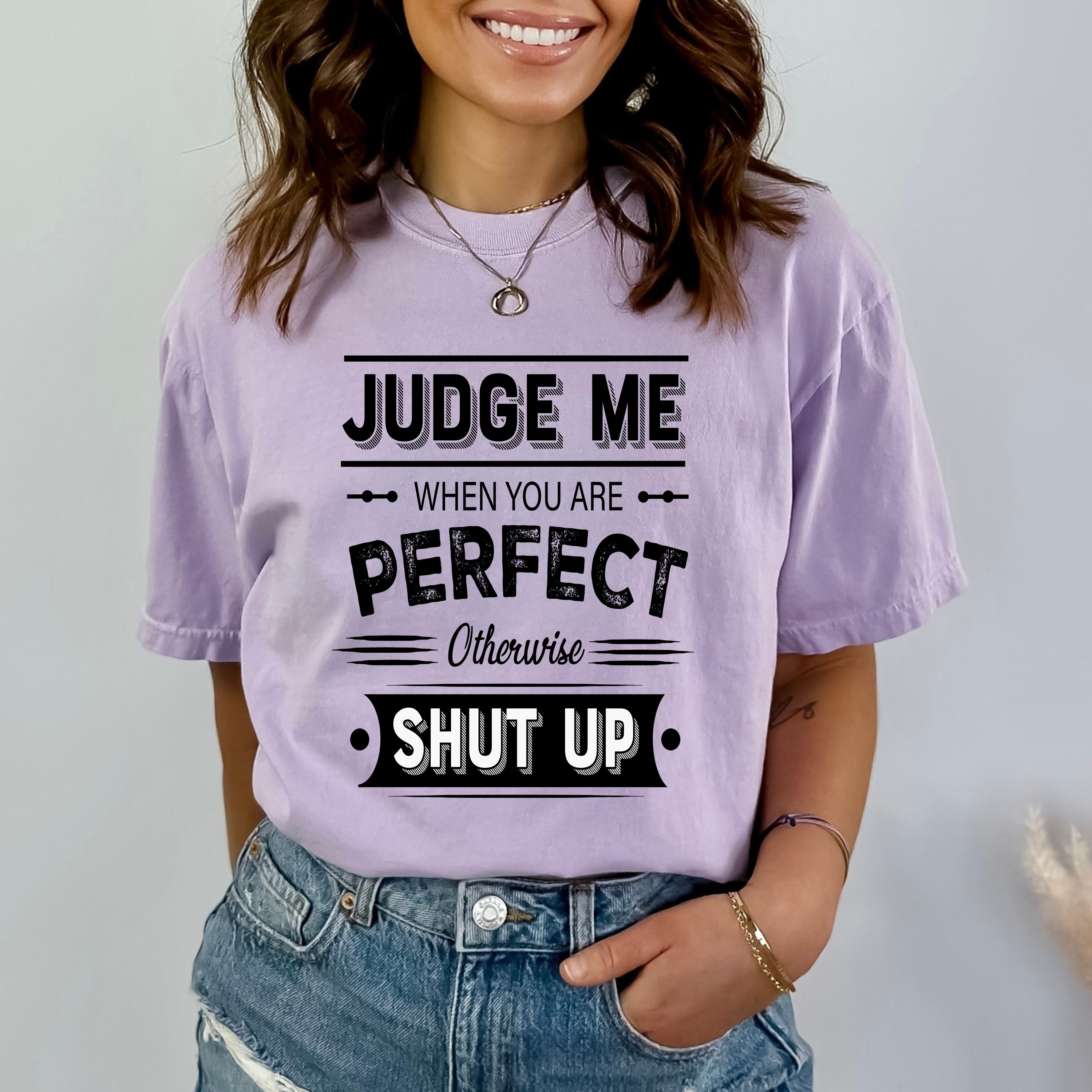 Judge Me When You Are Perfect - Bella canvas