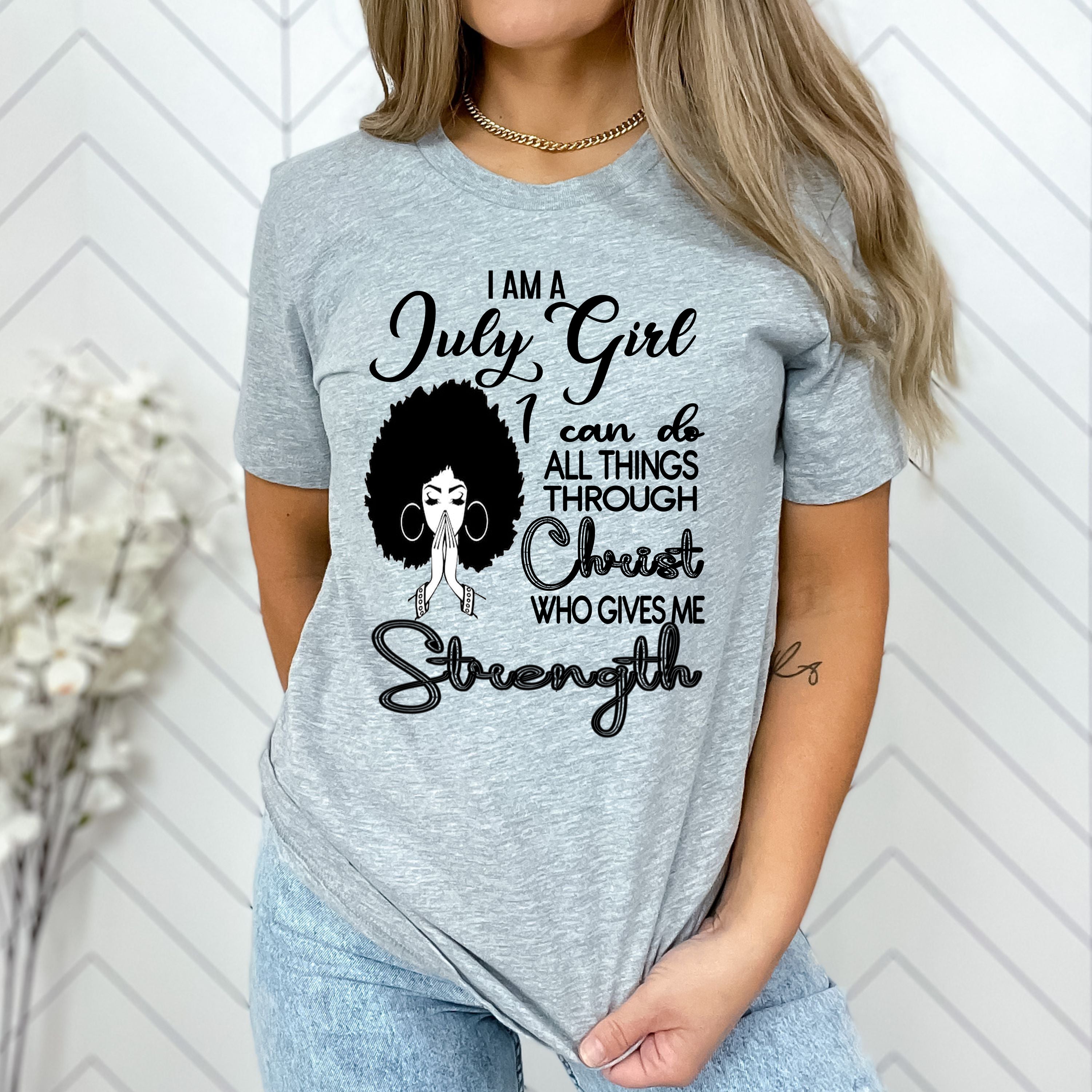 "JULY GIRL Can Do All Things Through Christ Who Gives Me Strength",T-Shirt.
