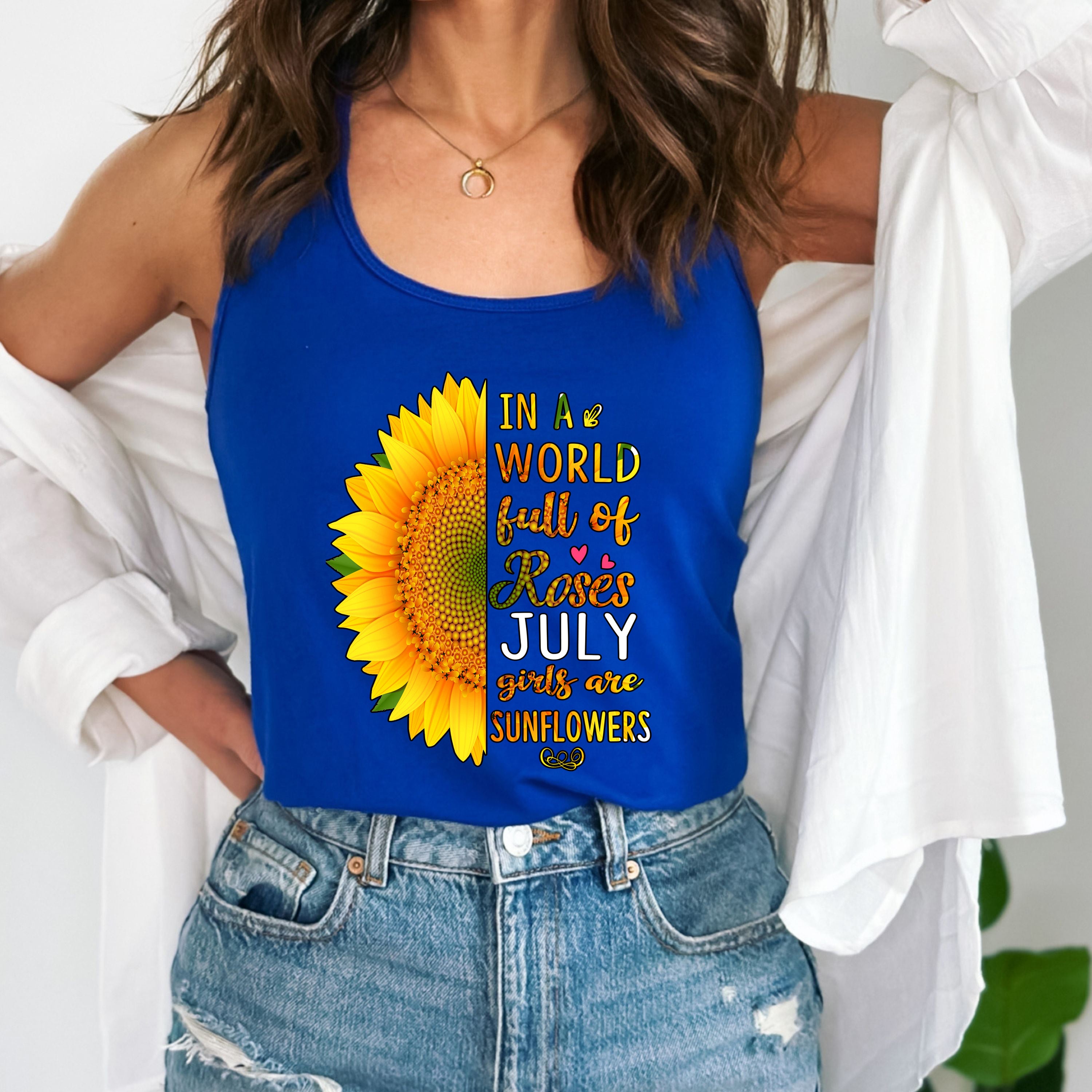 "In a world full of roses July girls are Sunflowers"