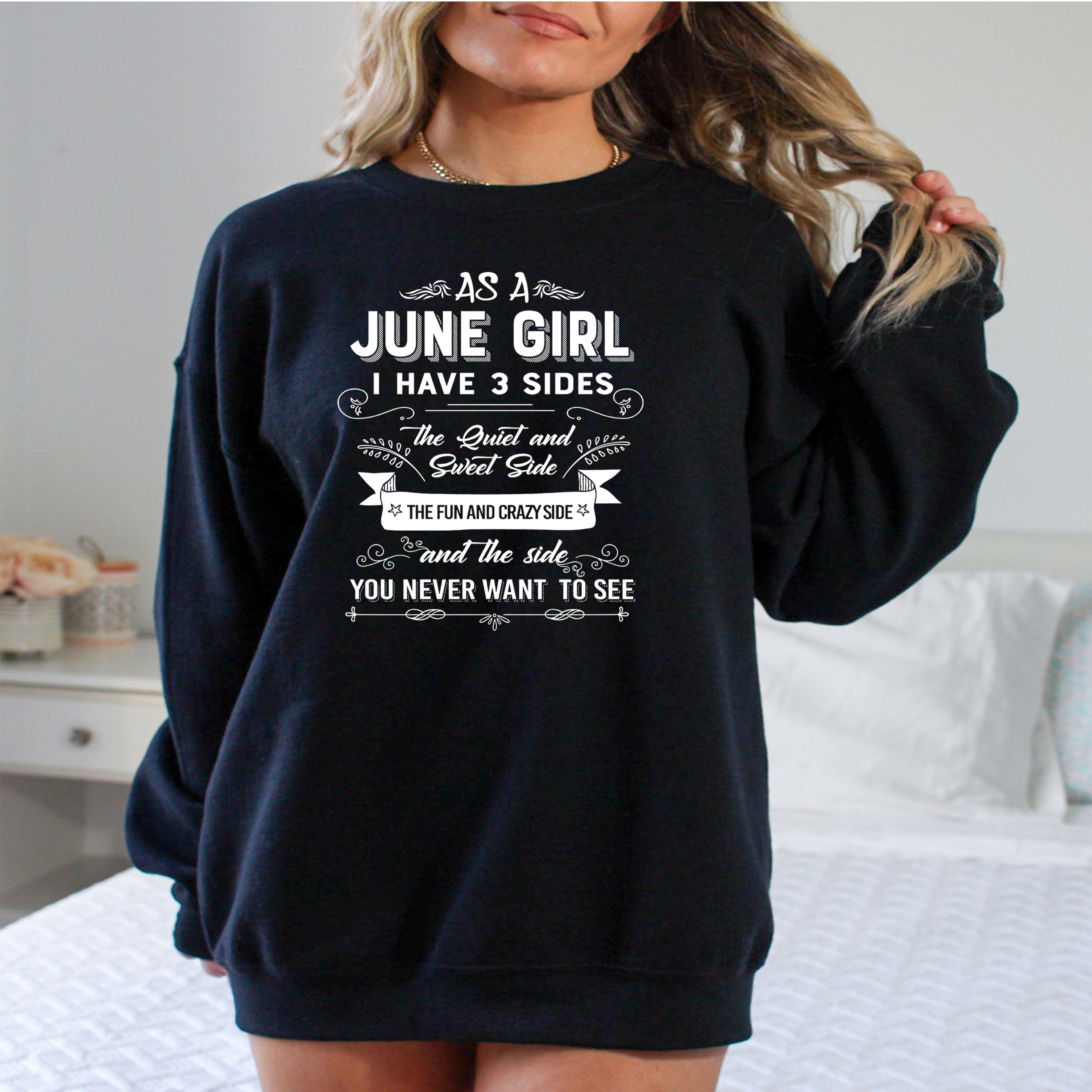 As A June Girl I Have 3 Sides - Sweatshirt & Hoodie