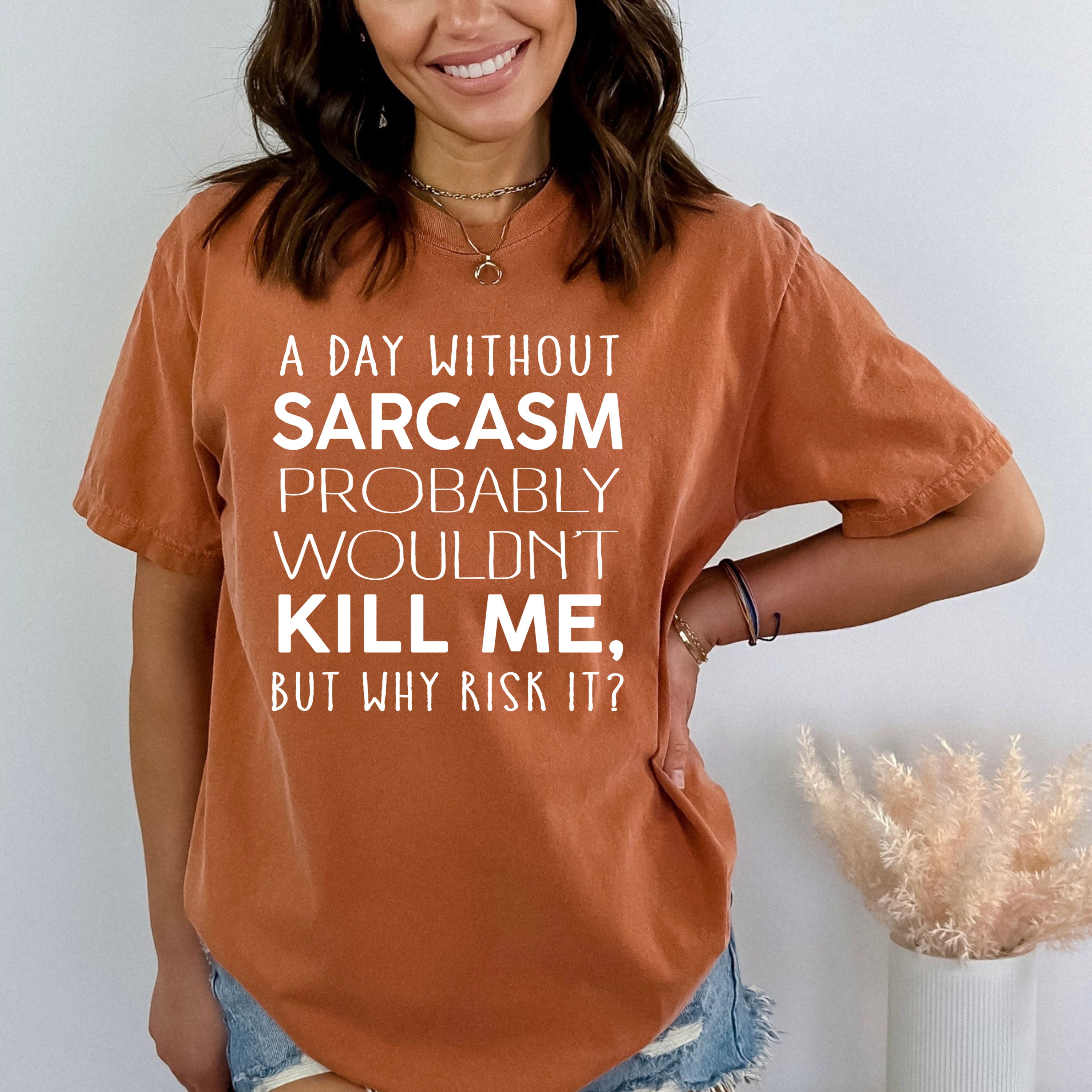 A Day Without Sarcasm - Bella Canvas