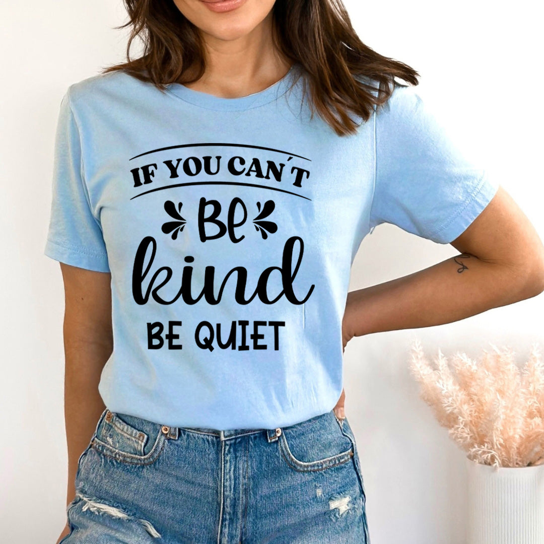 If You Can't Be Kind Be Quiet - Bella canvas