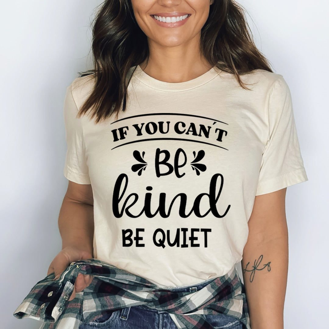 If You Can't Be Kind Be Quiet - Bella canvas