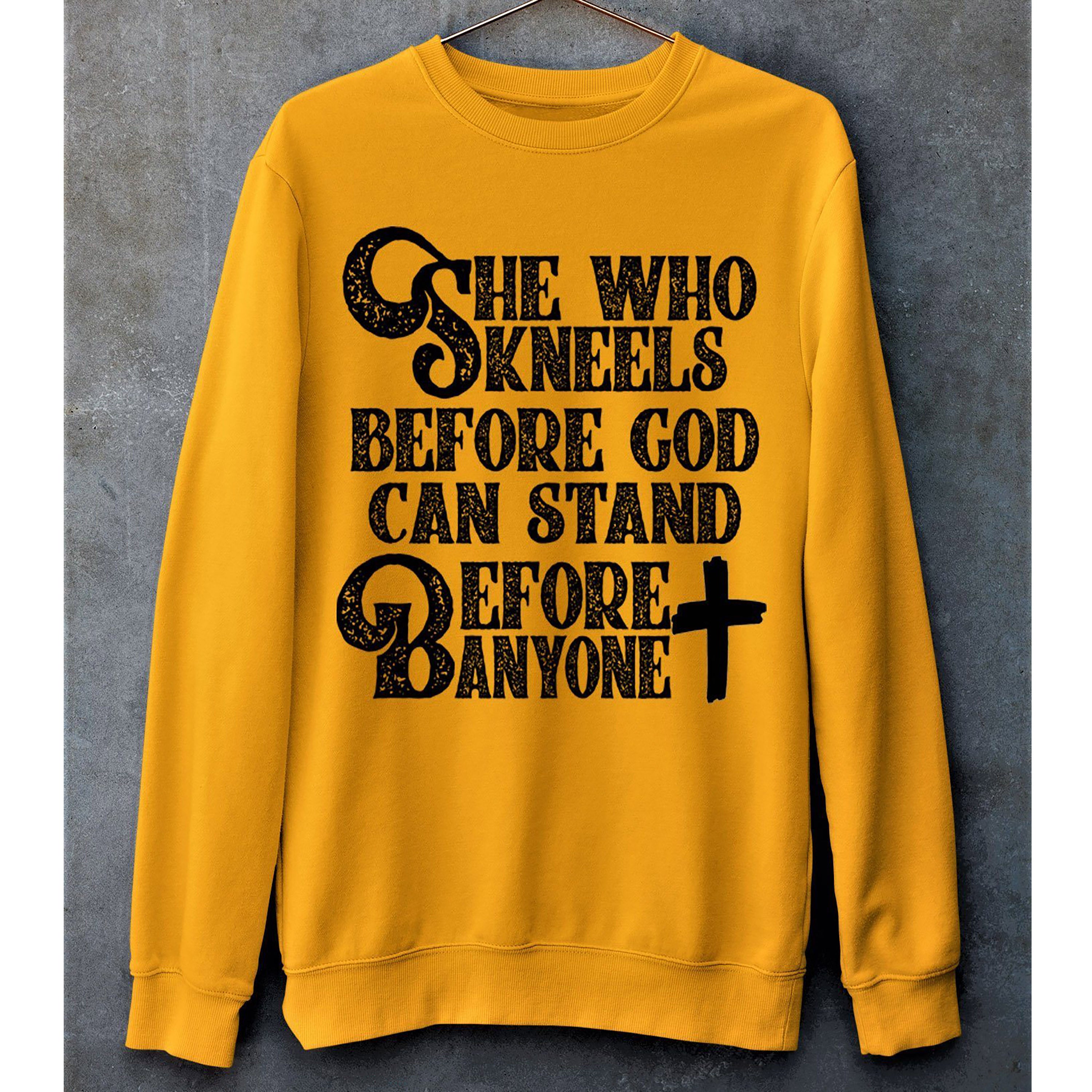 "She Who Kneels Before God Can Stand" Hoodie And SweatShirt.
