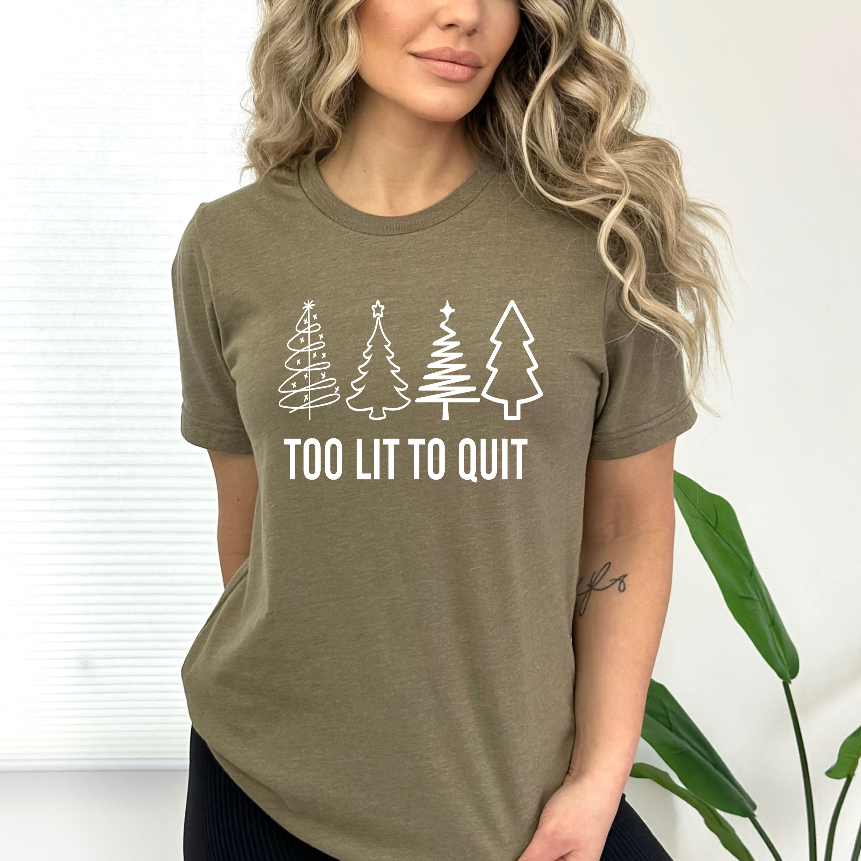 Too Lit To  Quit - Bella canvas