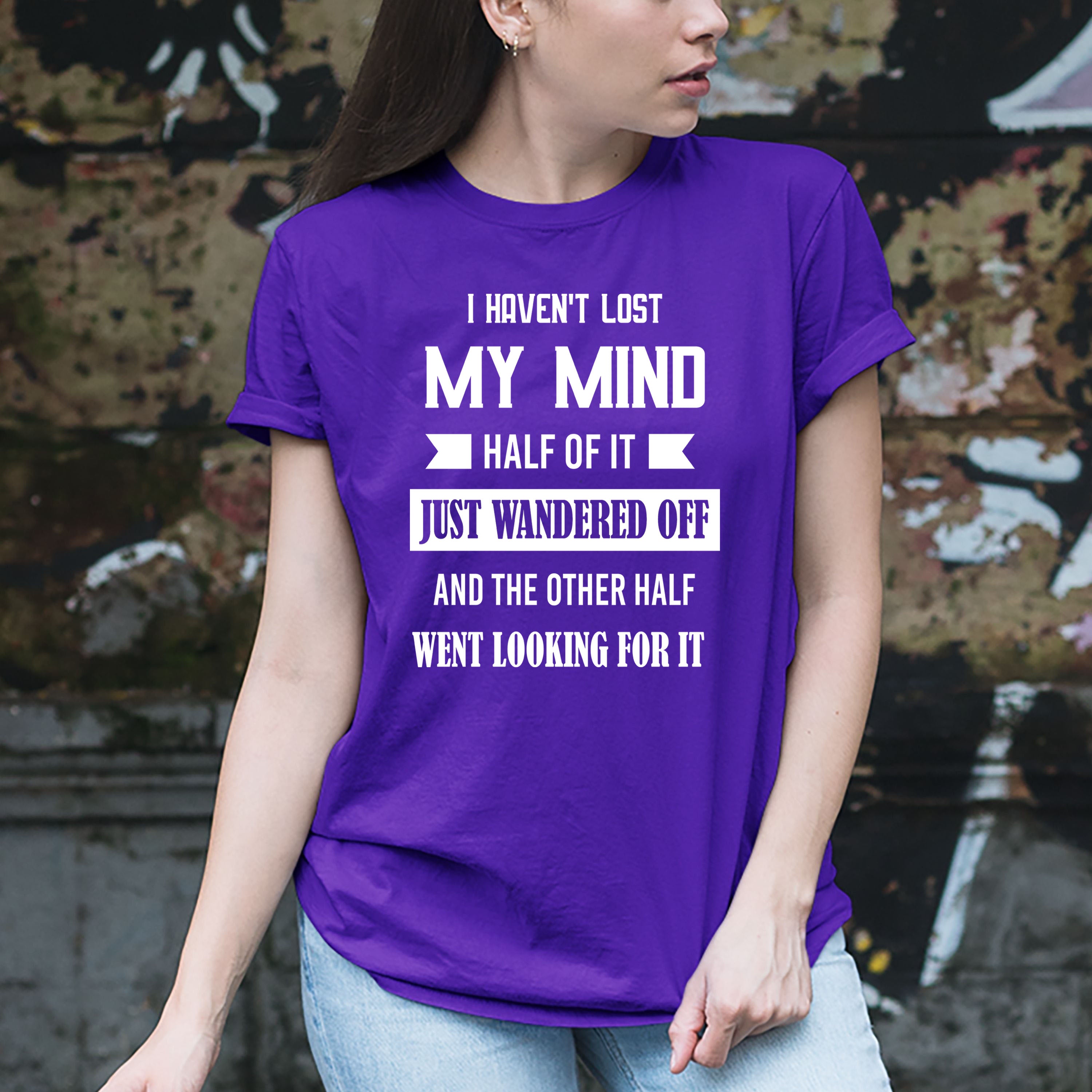 I Haven't Lost My Mind - Unisex Tee