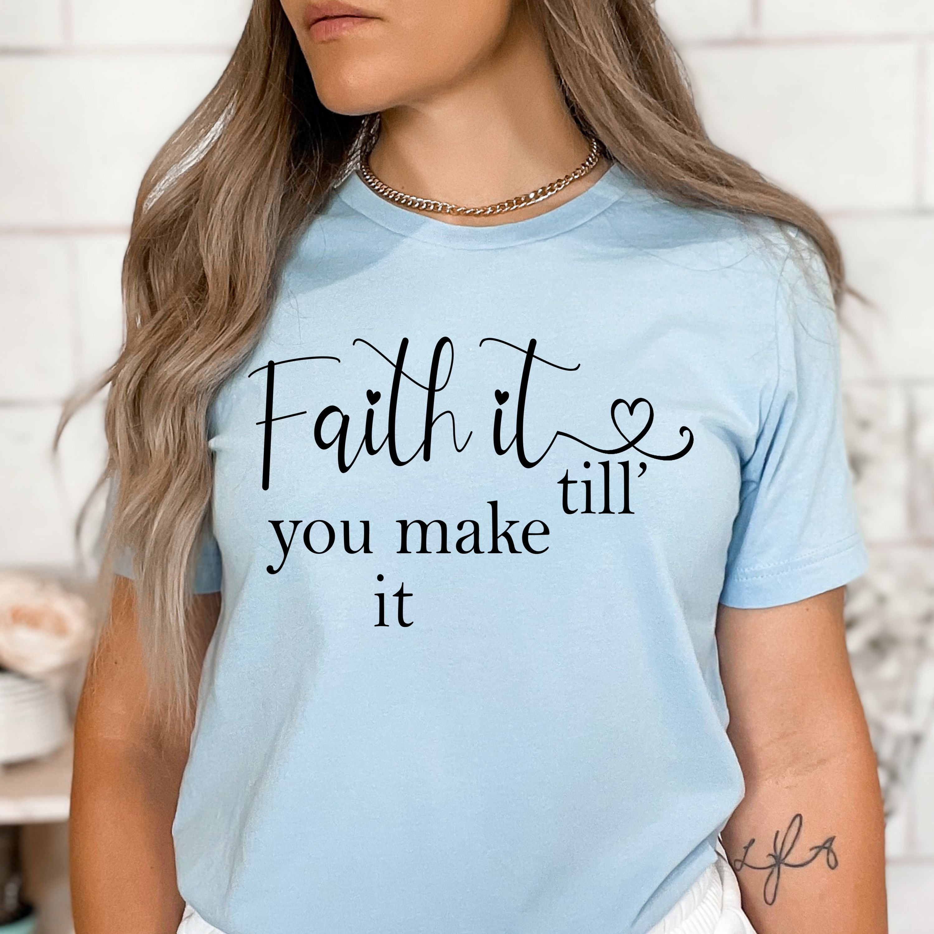 Faith It Till You Make It - Bella Canvas