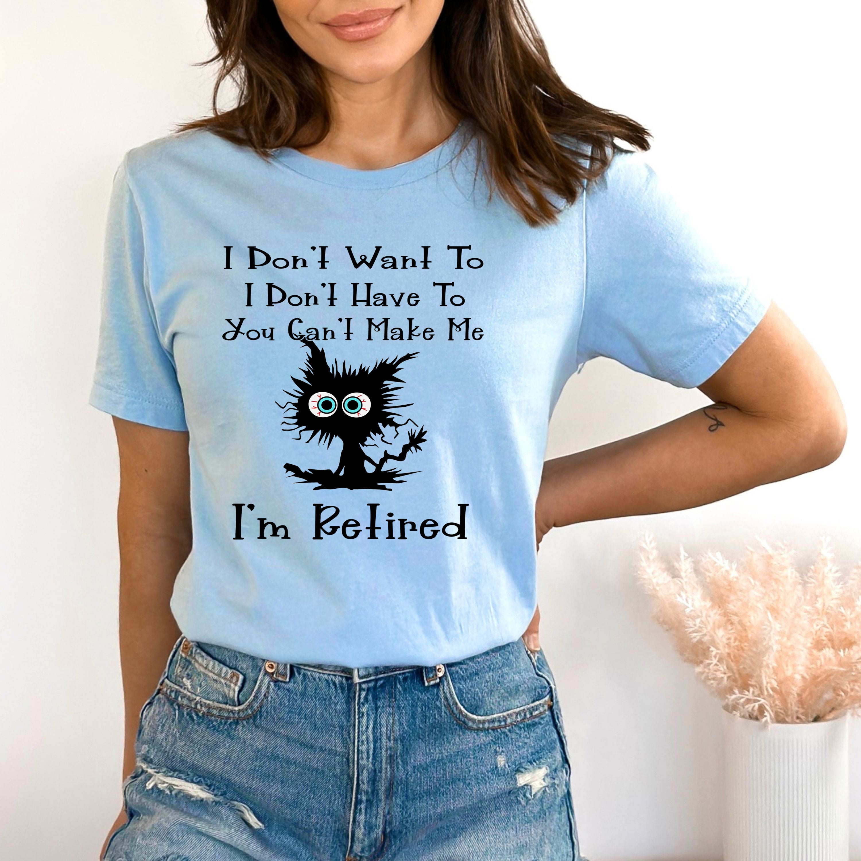 I Don't Want To I Am Retired - Bella canvas