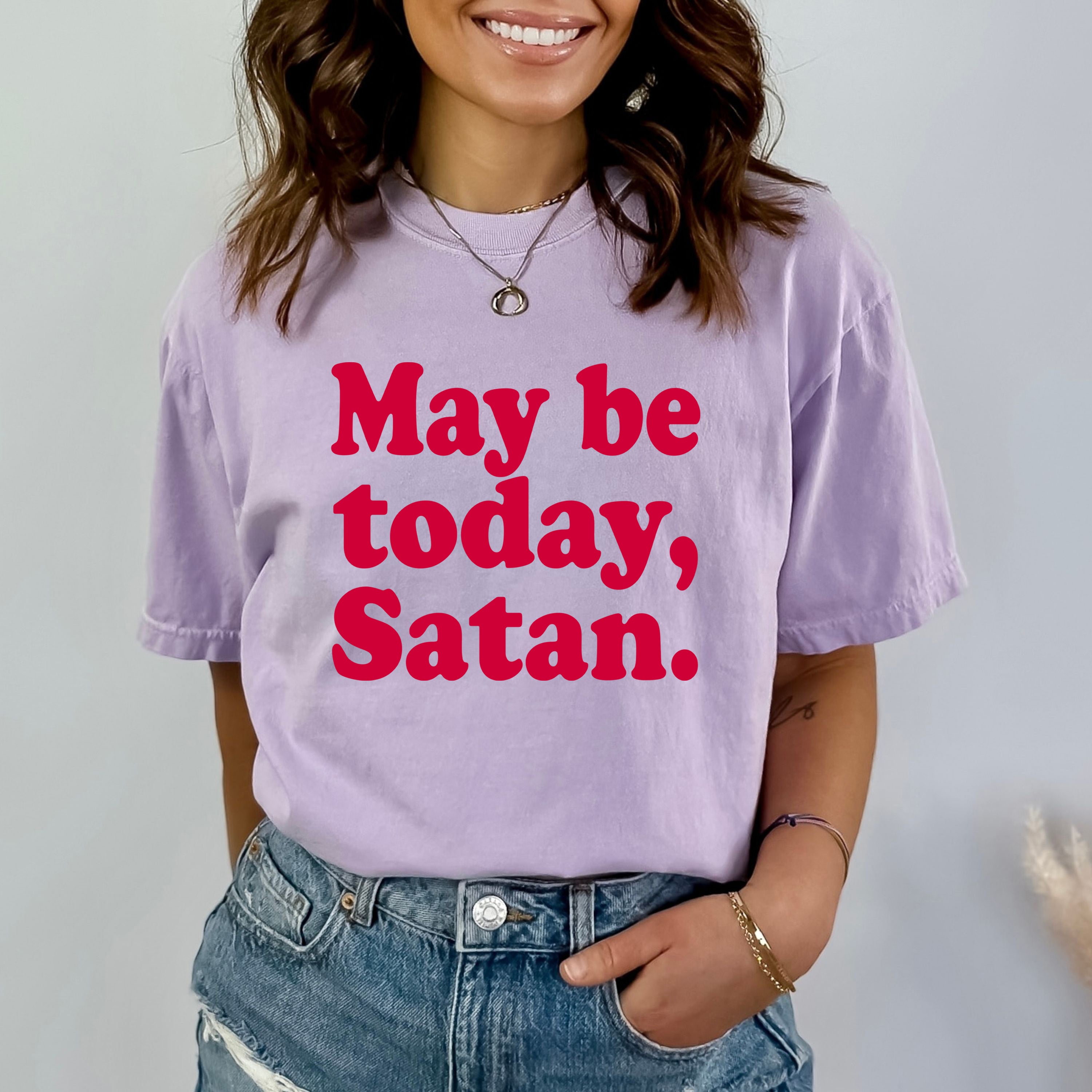 May Be Today Satan - Bella Canvas T-Shirt