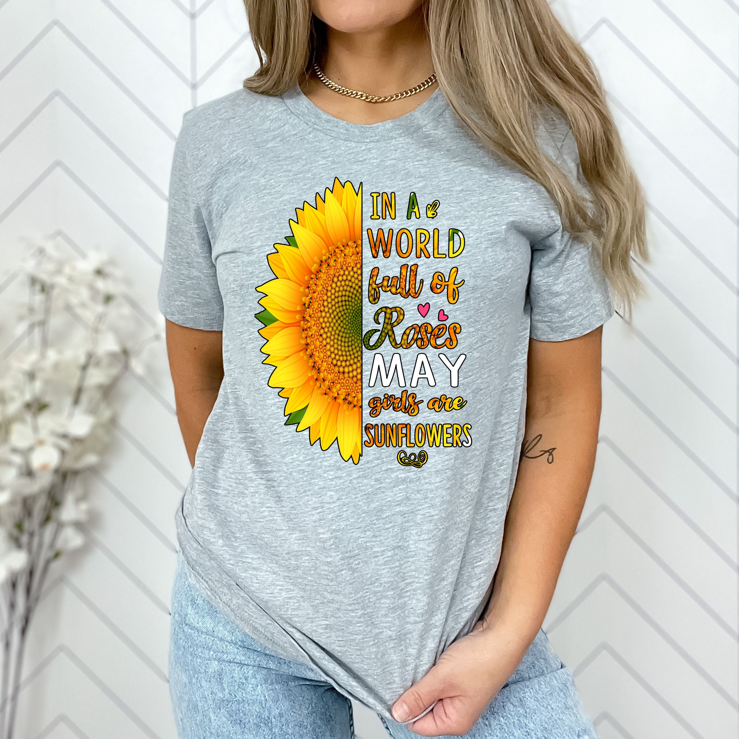 "In A World Full Of Roses May Girls are Sunflowers"
