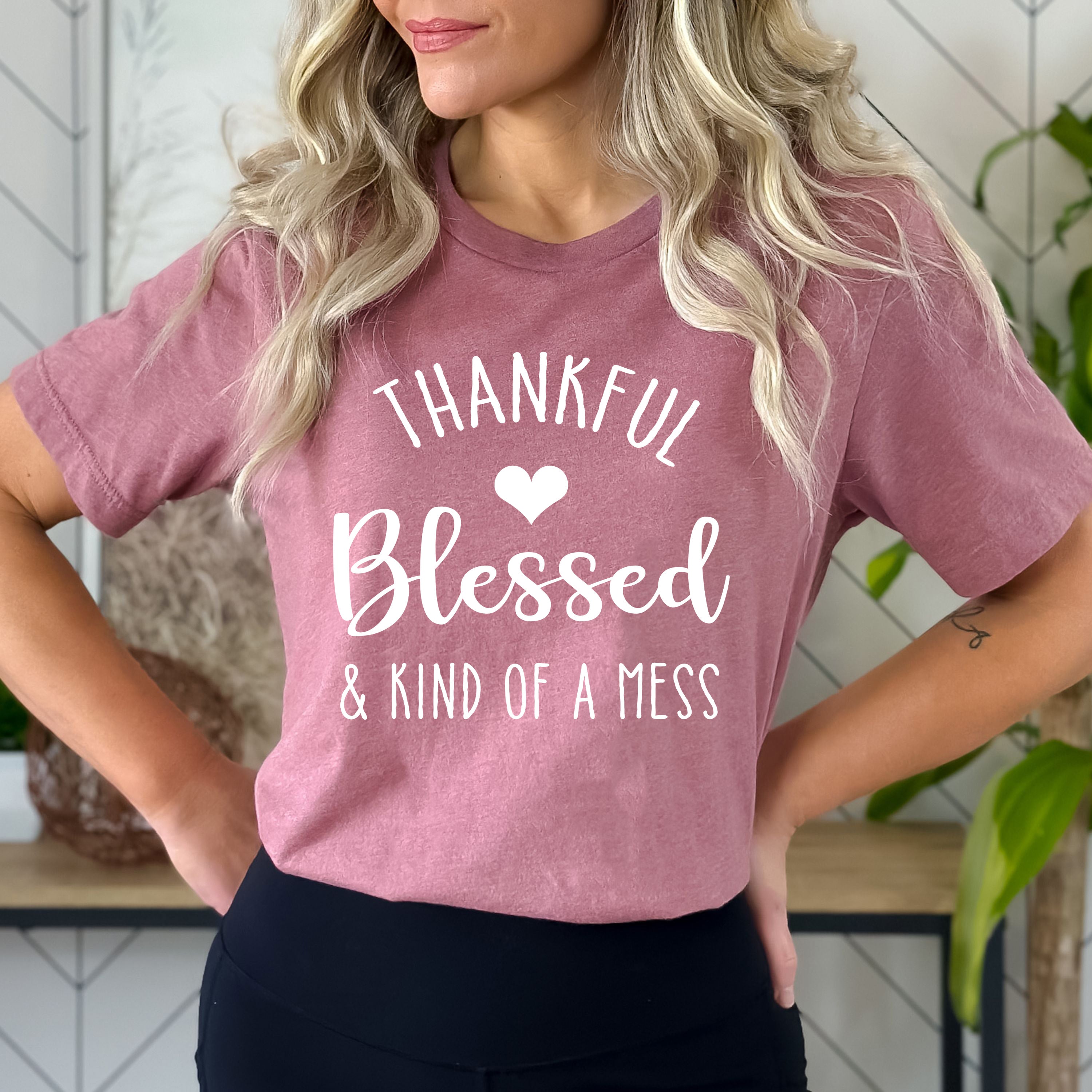 Thankful Blessed And Kind Of A Mess - Bella Canvas