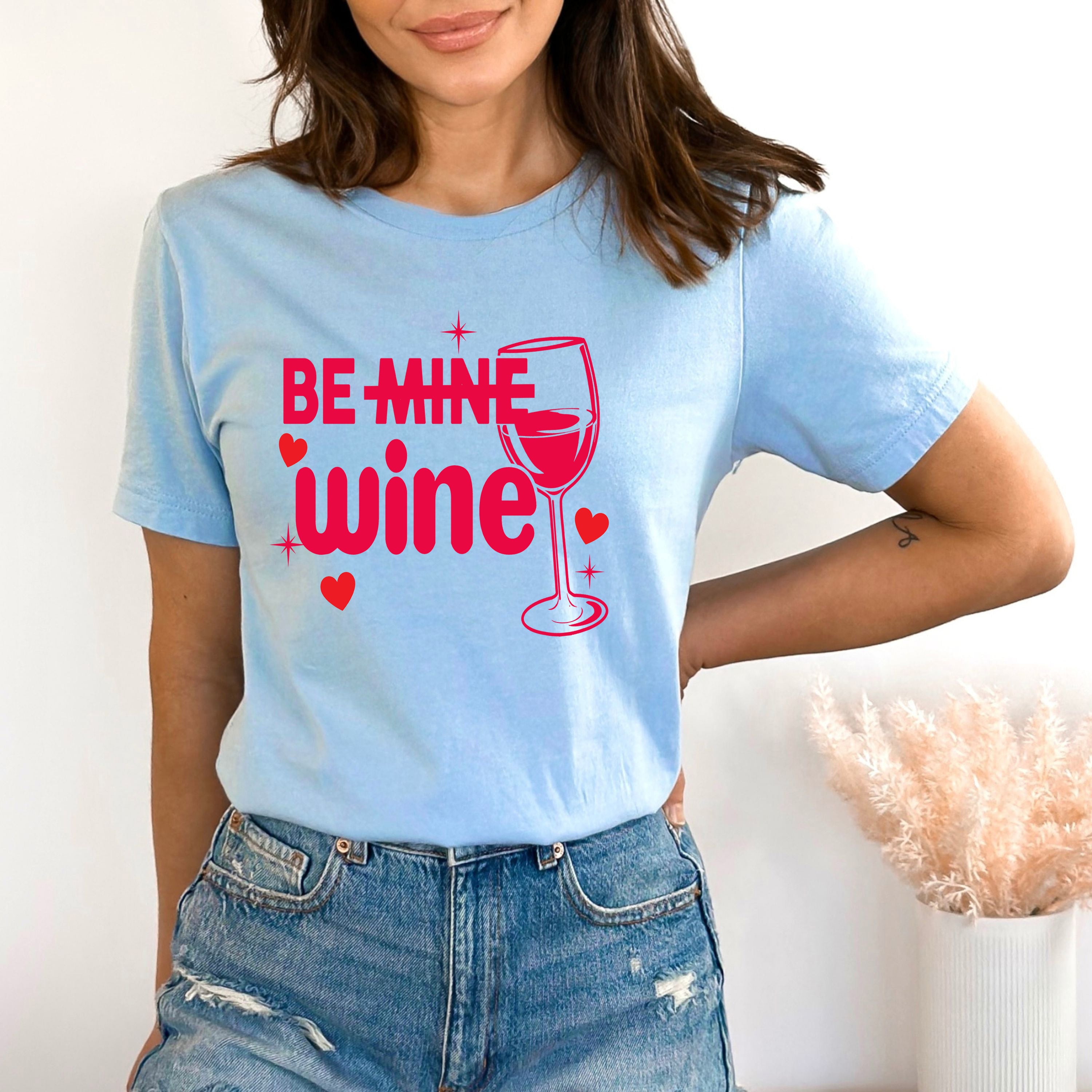 Be Mine Wine - Bella canvas