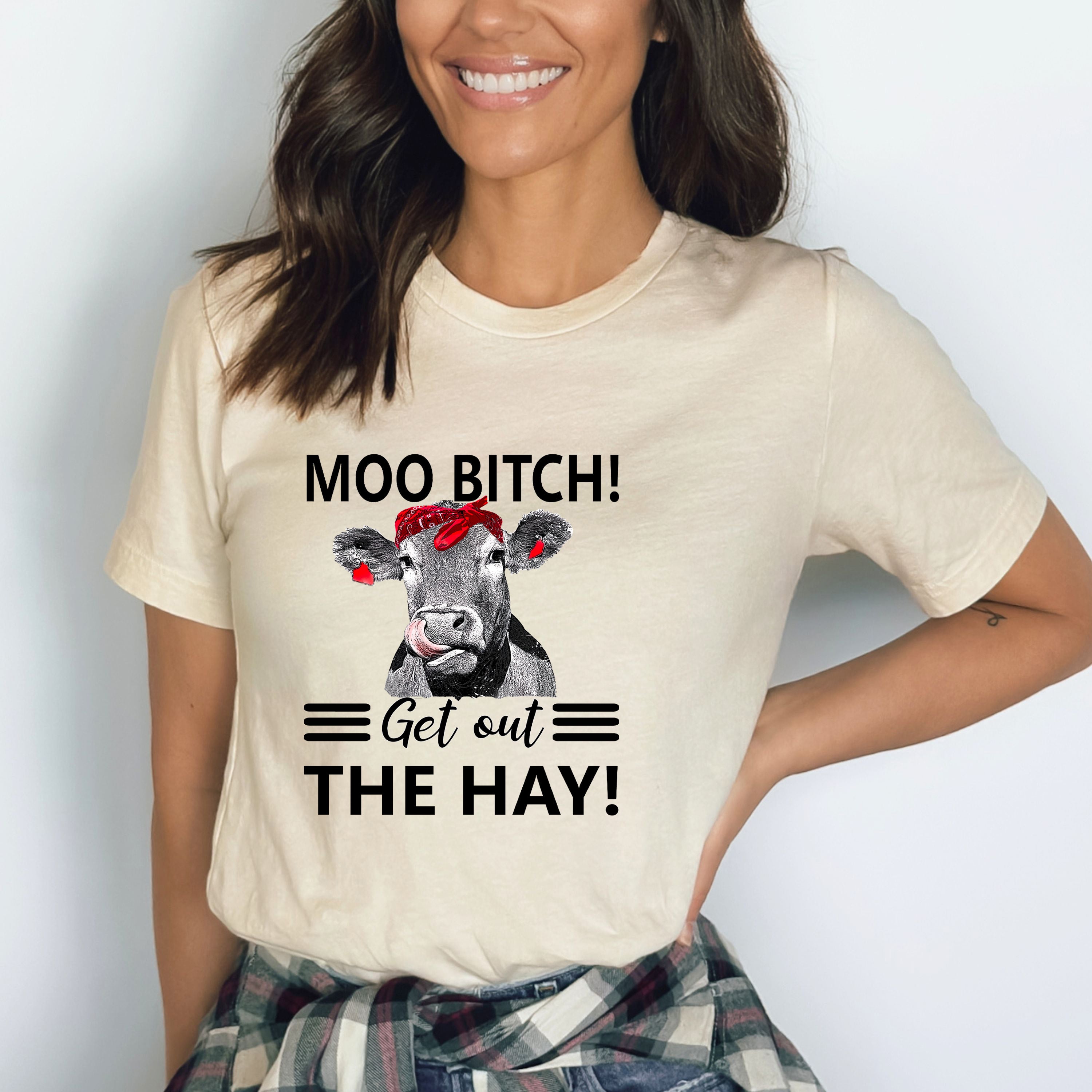 Moo Bitch Get Out The Hay - Bella canvas
