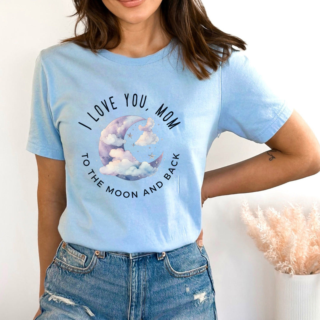 I Love You Mom To The Moon And Back - Bella Canvas