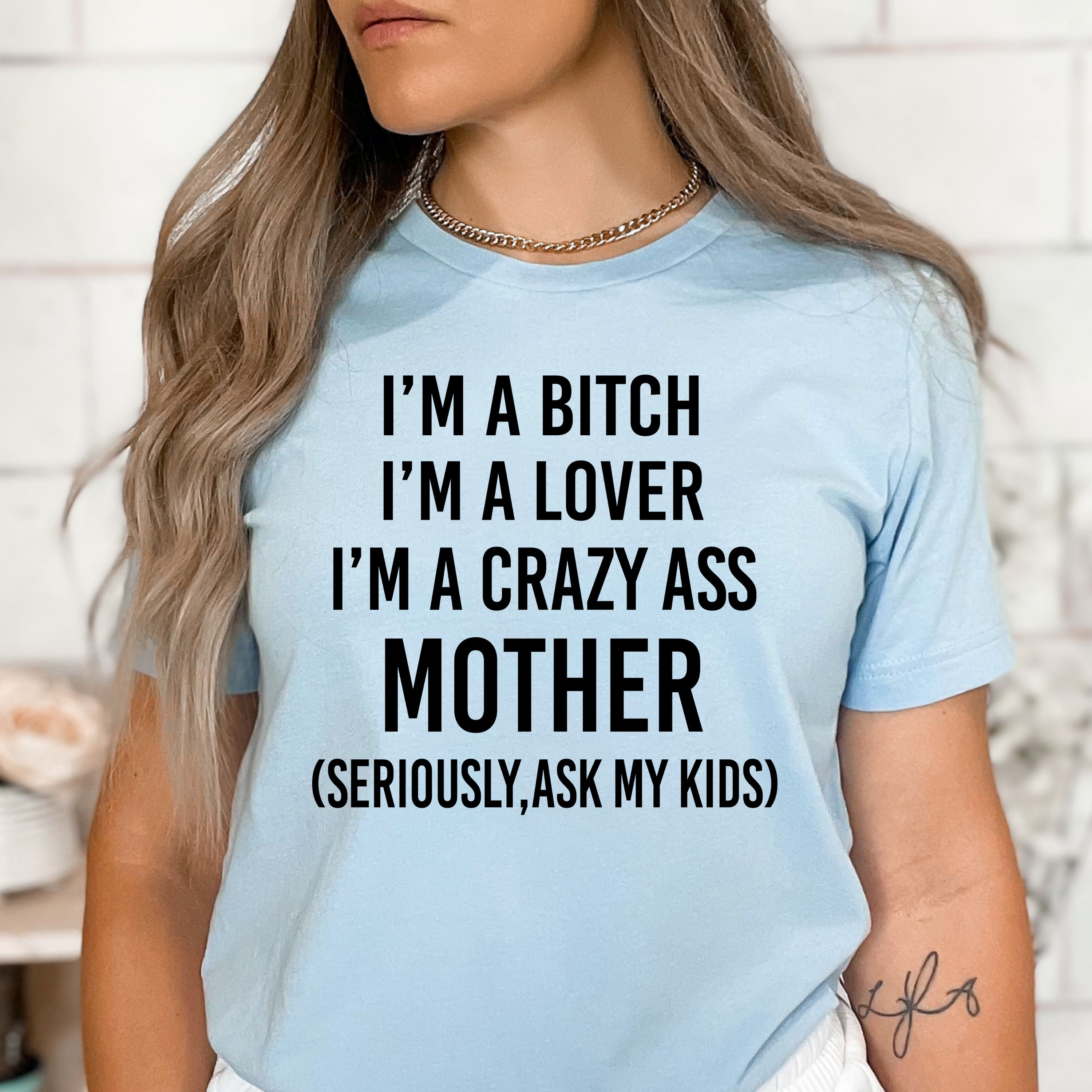 I'm Crazy Ass Mother - Bella Canvas