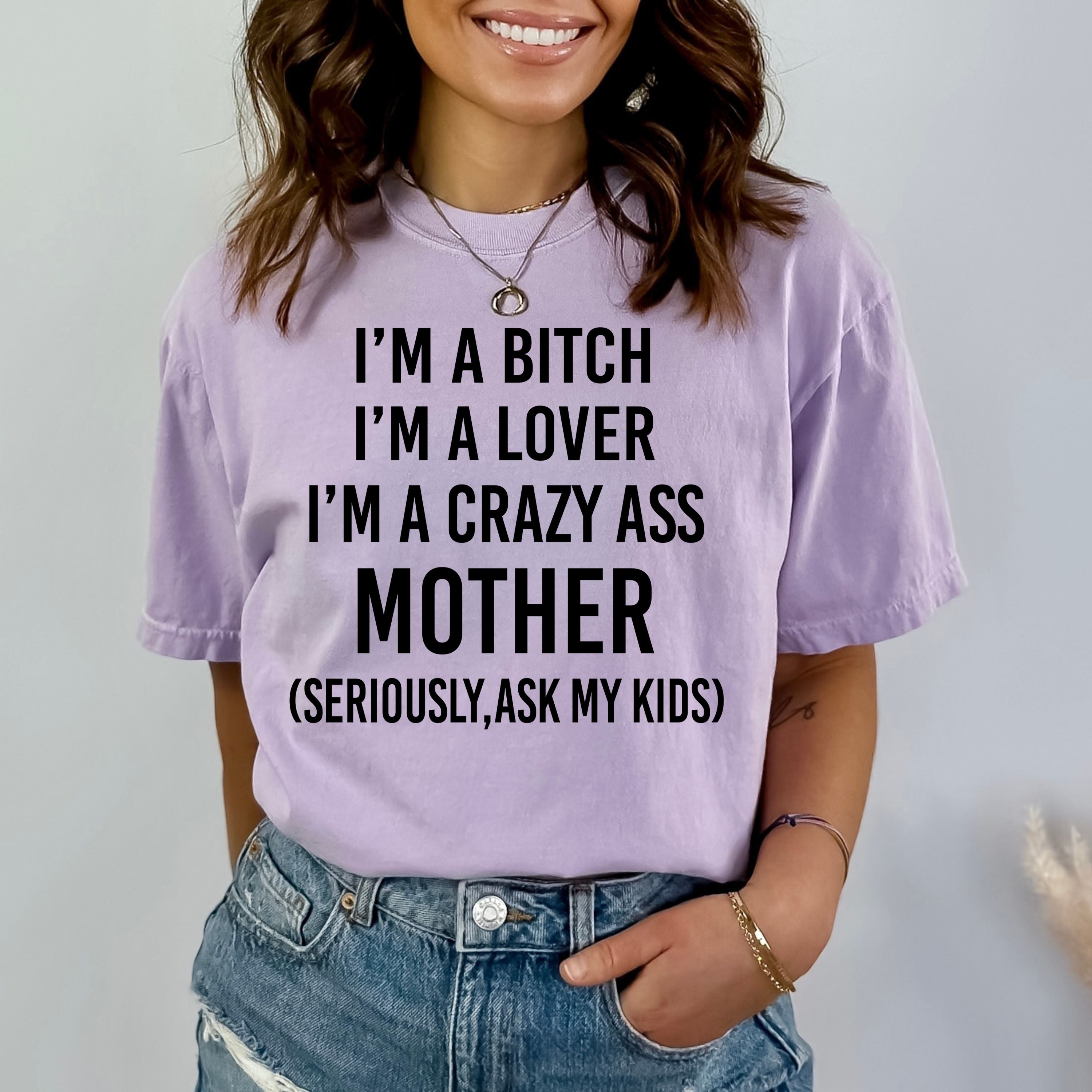 I'm Crazy Ass Mother - Bella Canvas