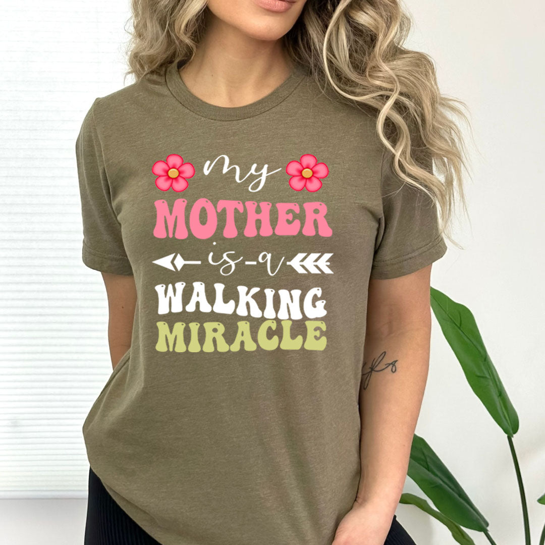 My Mother Is A Walking Miracle - Bella canvas