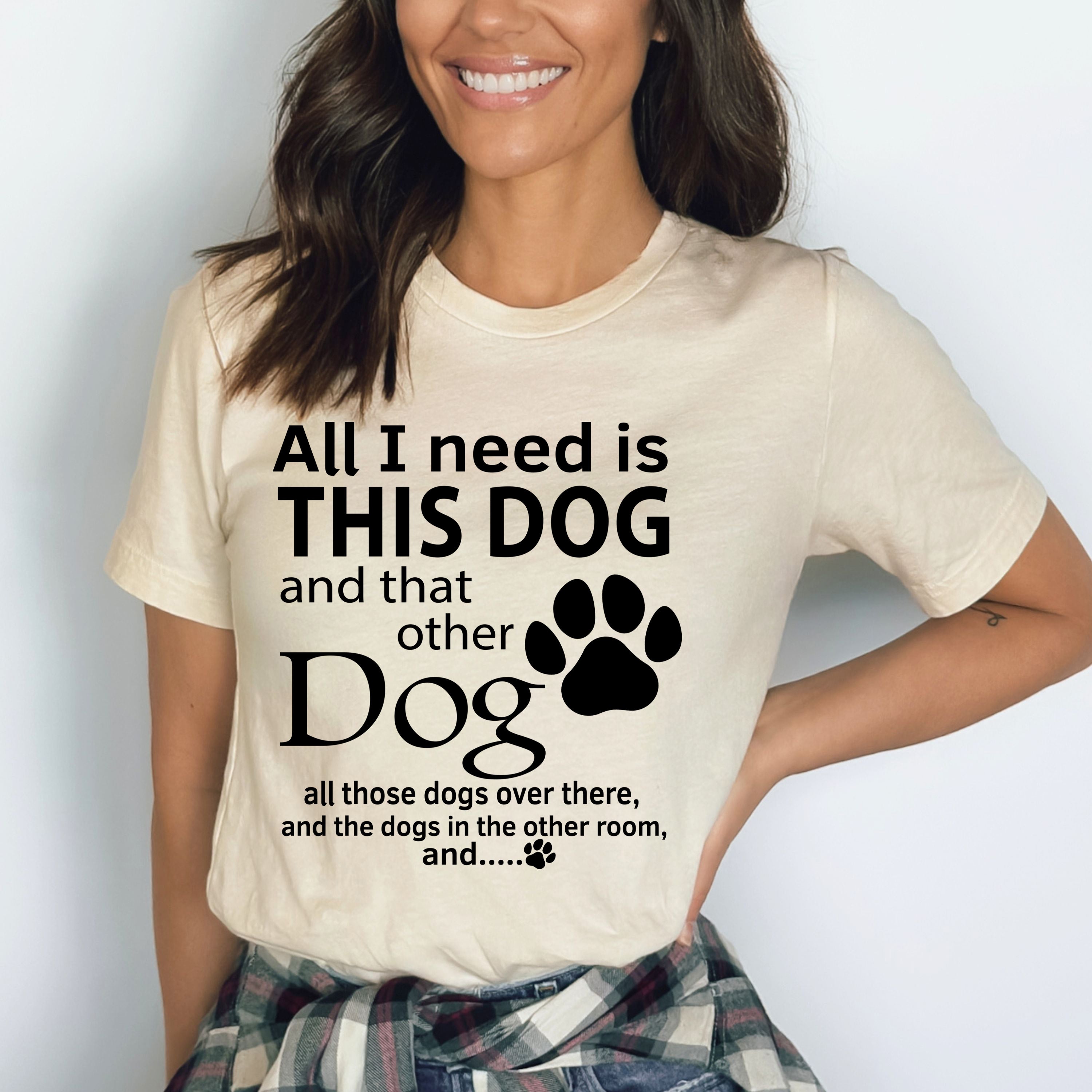 All I Need This Dog - Bella Canvas