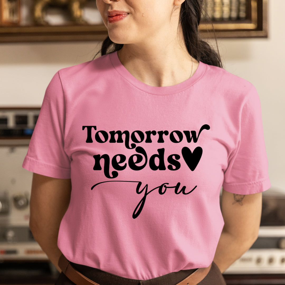 Tomorrow Needs You - Unisex T-Shirt