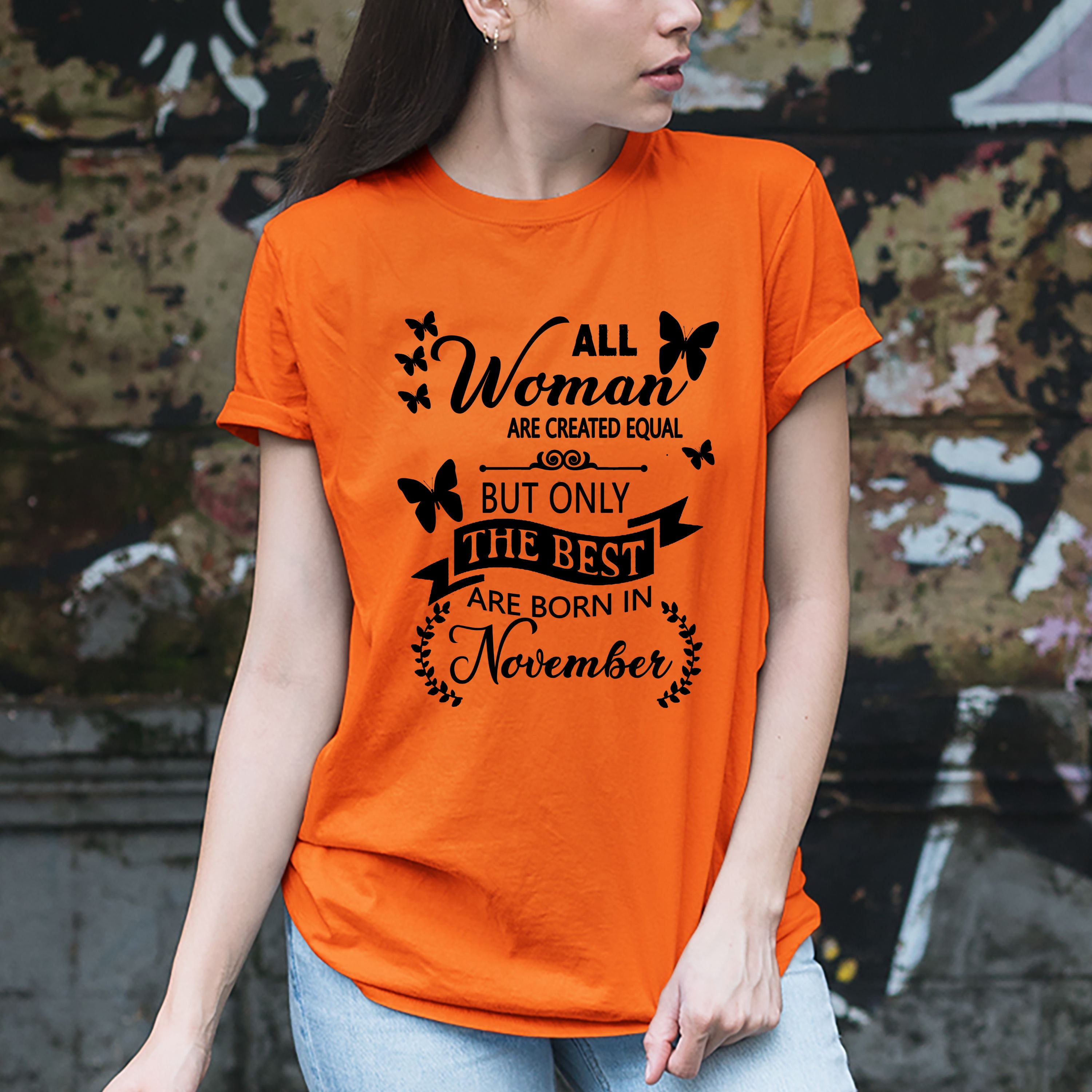 "All Woman Are Created Equal But The Best Are Born in November".