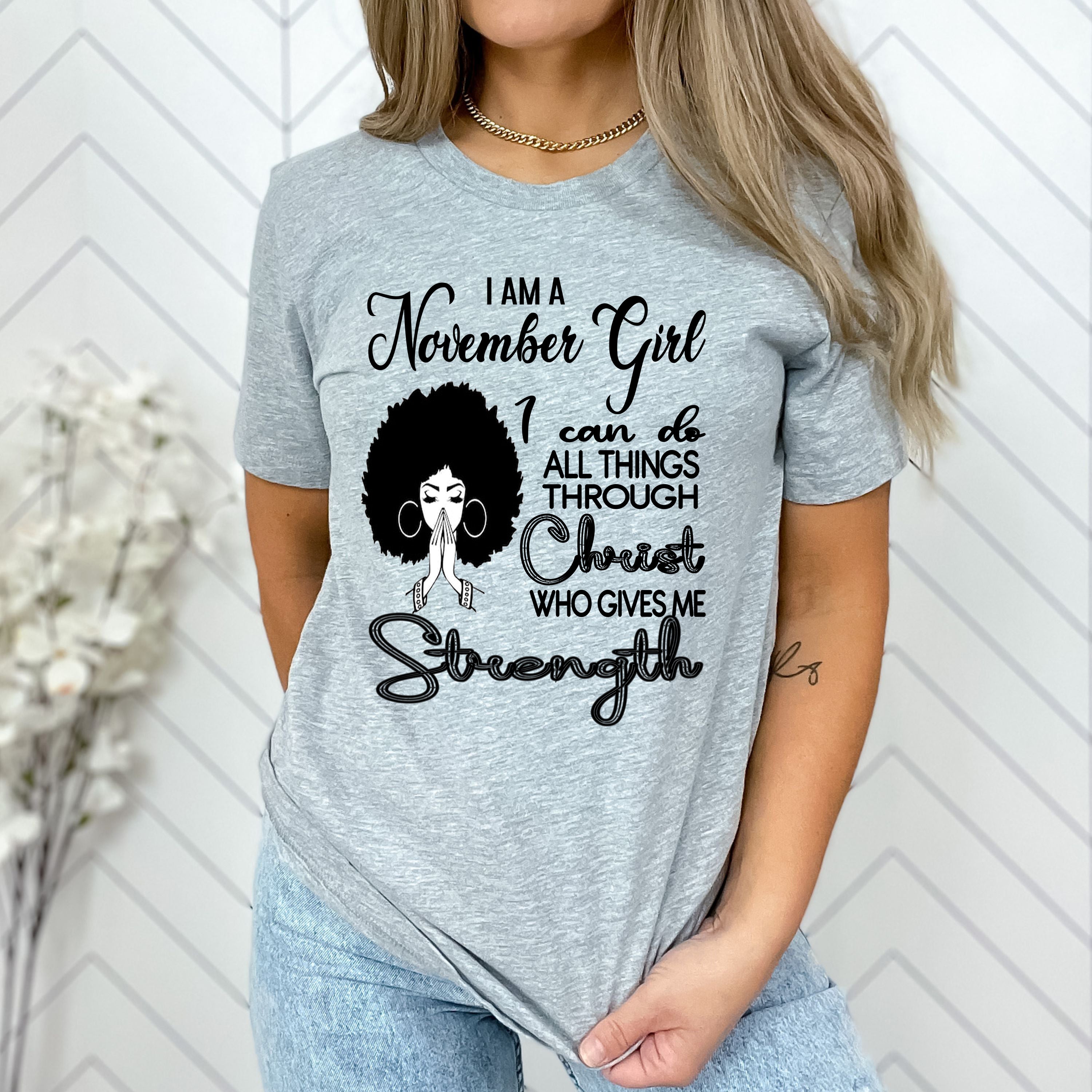"NOVEMBER GIRL Can Do All Things Through Christ Who Gives Me Strength",T-Shirt.