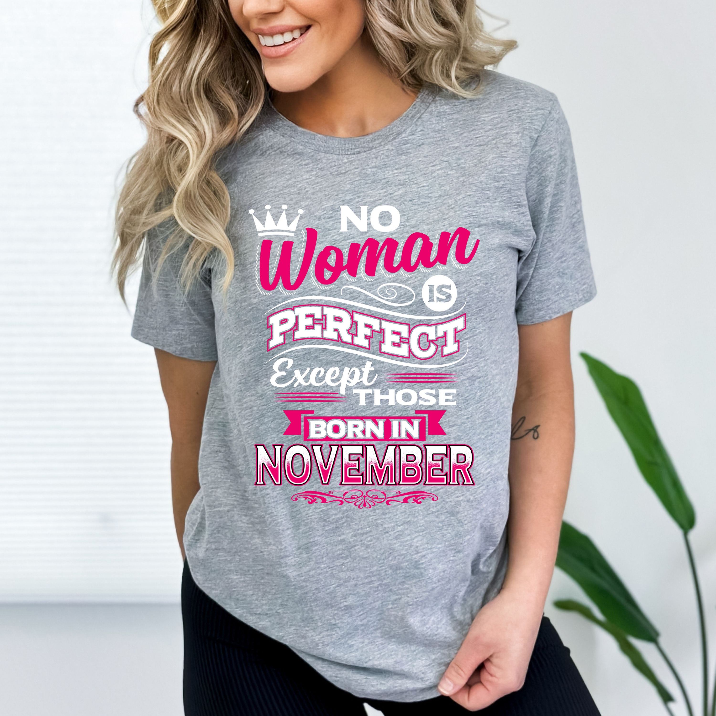 "No Woman Is Perfect Except Those Born In November"- Grey & Black