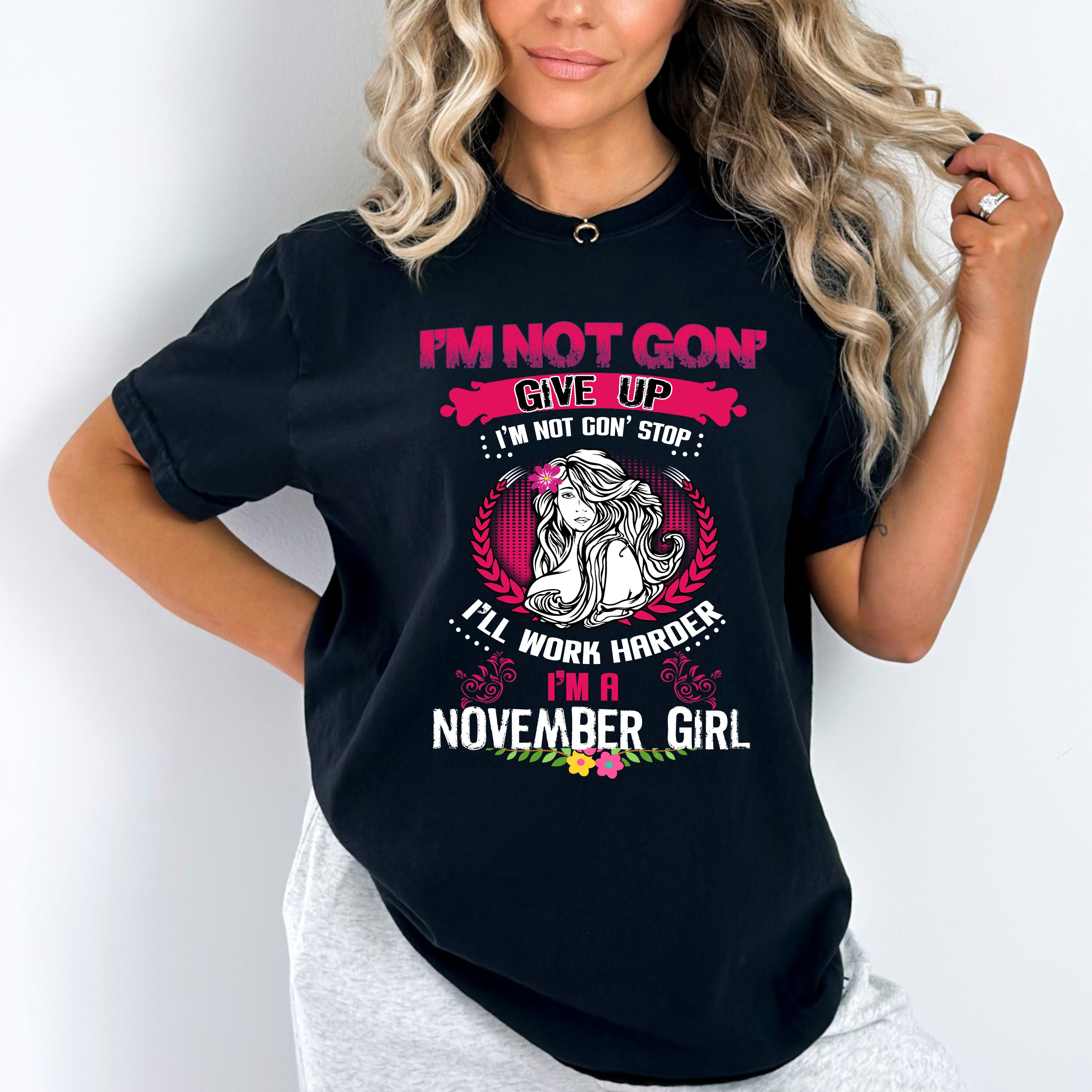 "I Am Not Gonna Give Up I Am A November Girl"
