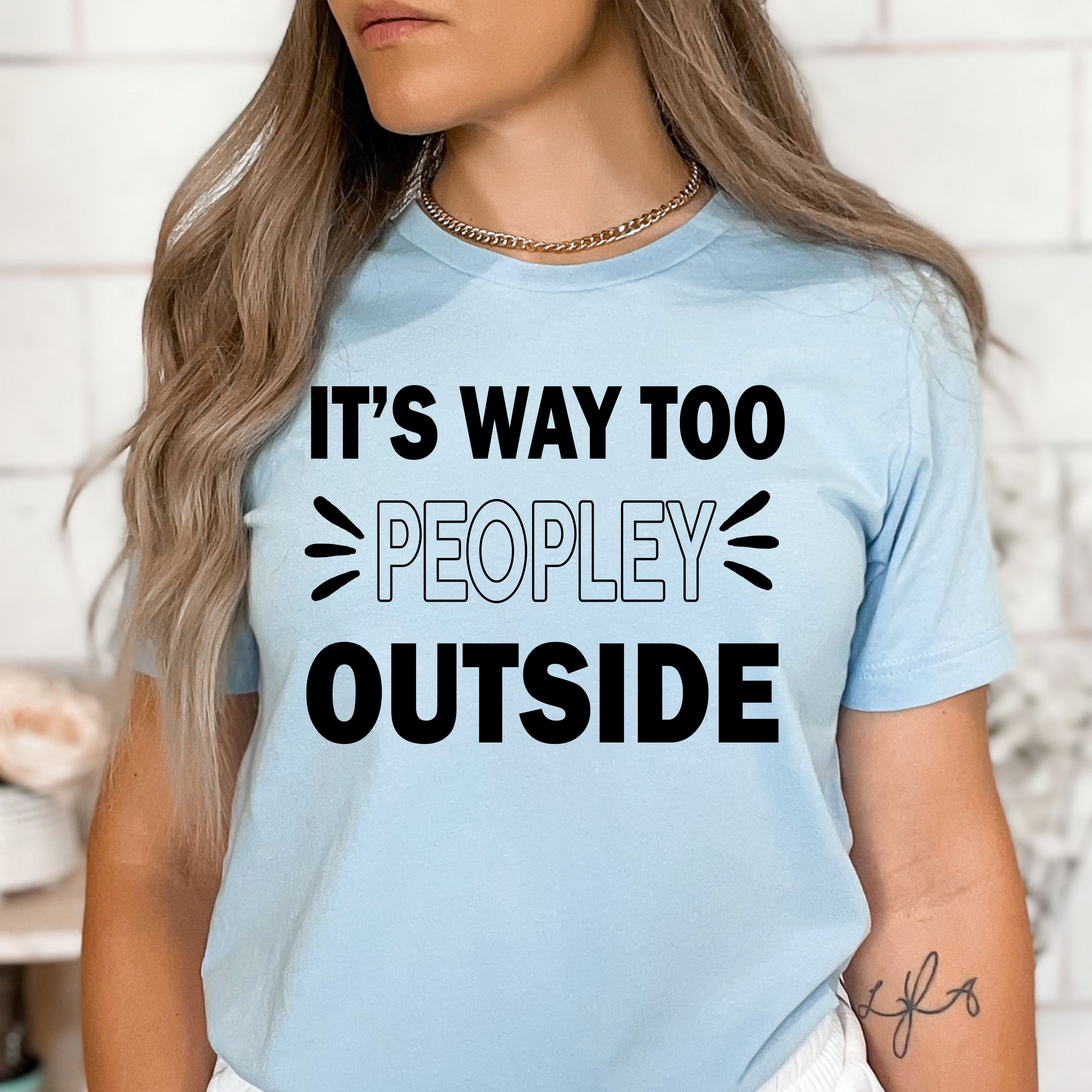 It's Way Too Peopley Outside - Bella Canvas