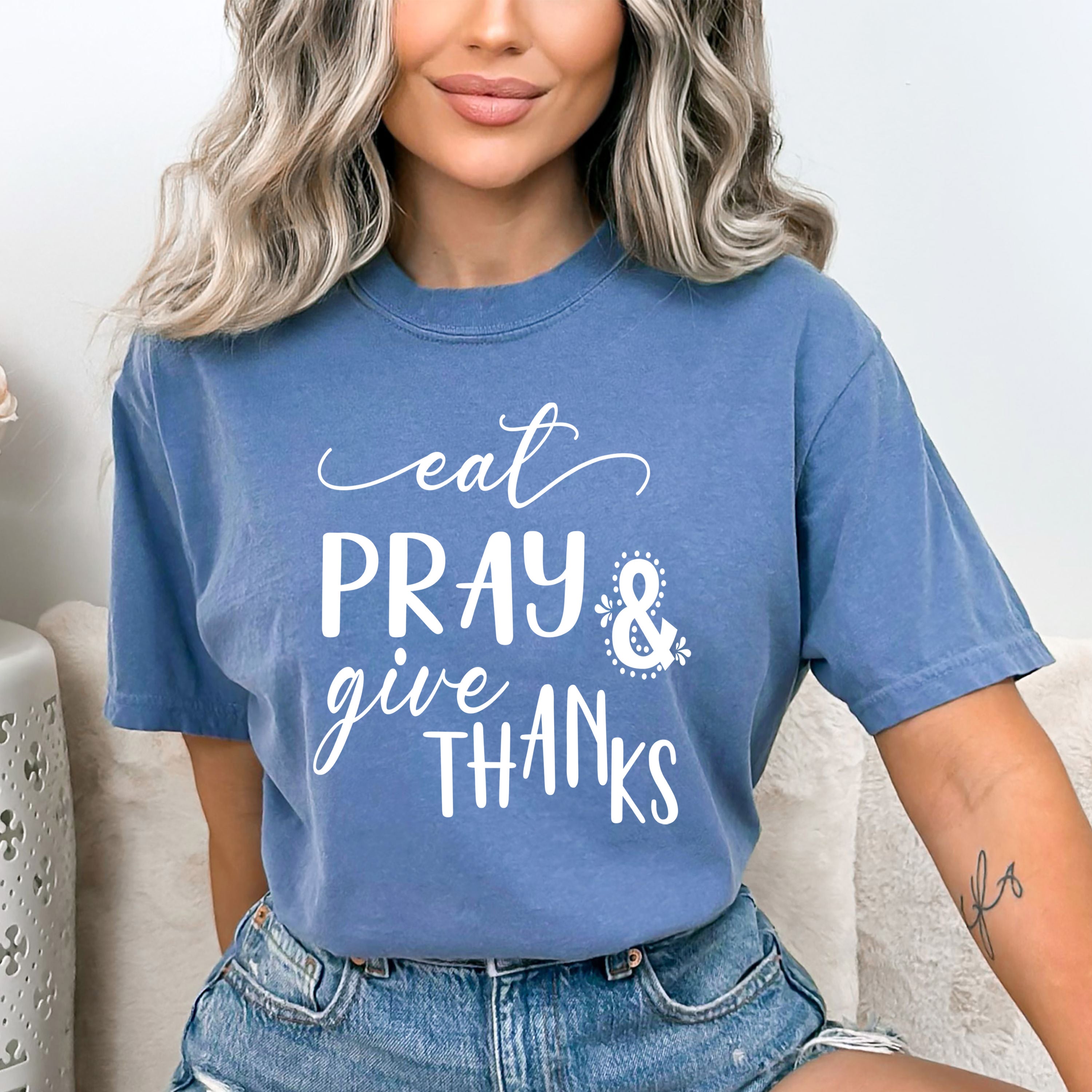 Eat Pray And Give Thanks - Bella canvas