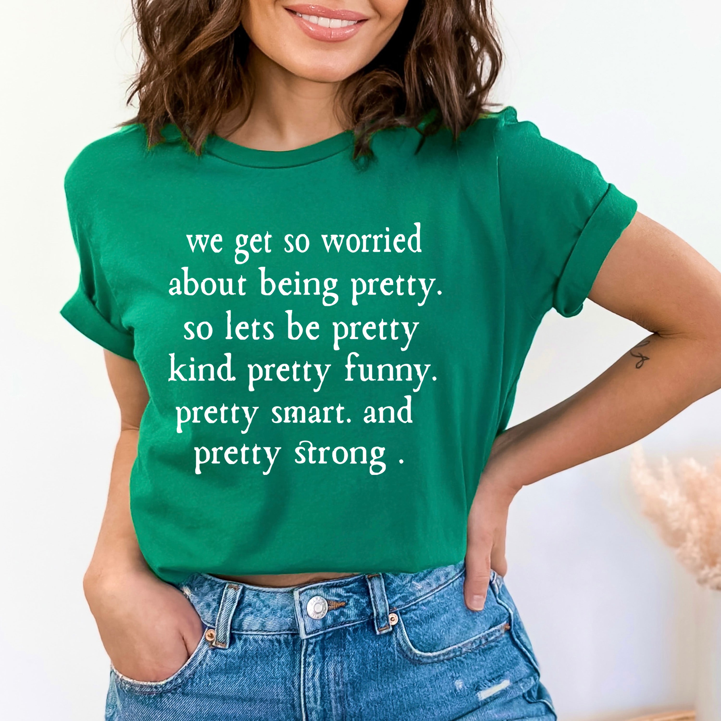 We Get So Worried About Being Pretty - Bella canvas