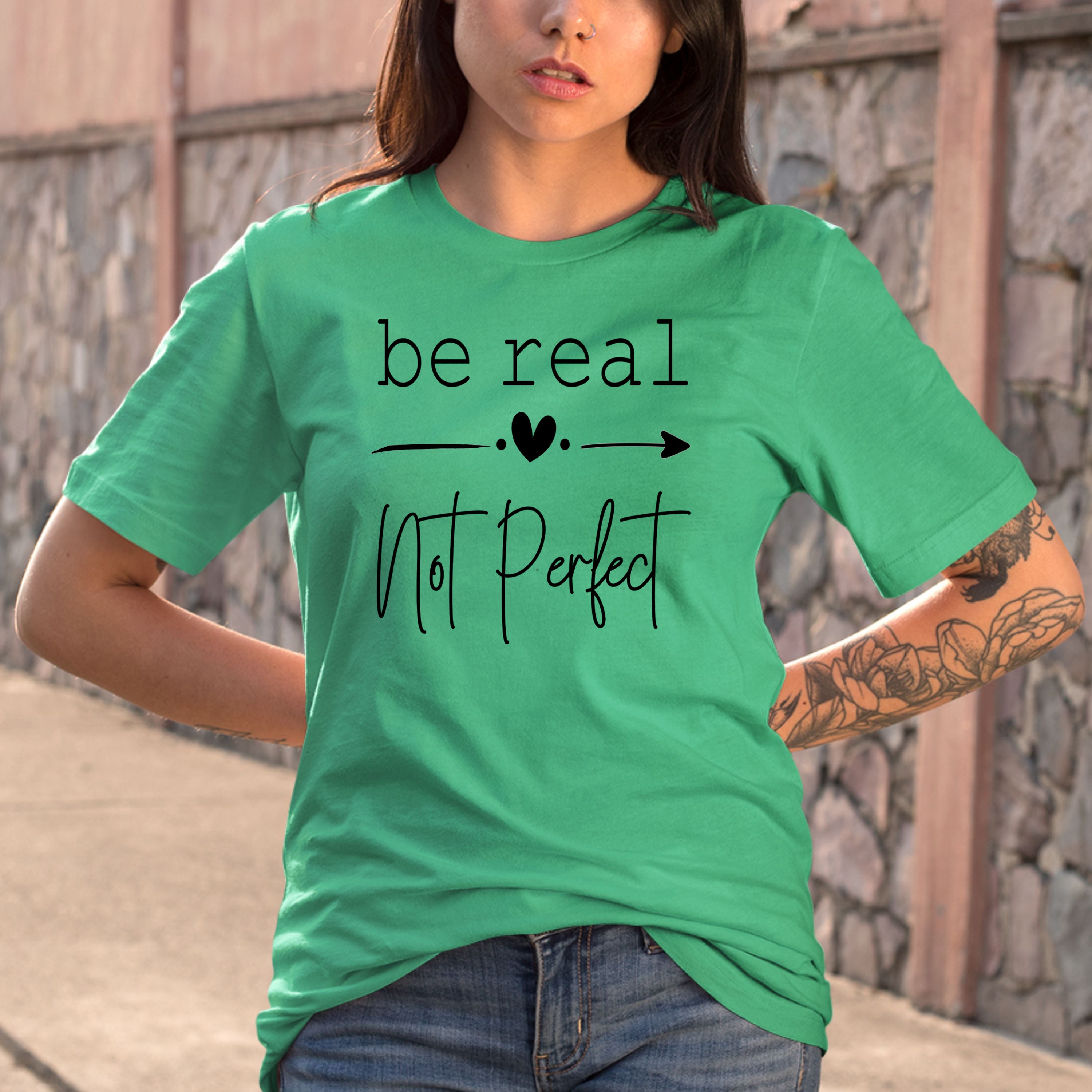 Be Real Not Perfect  - Bella Canvas