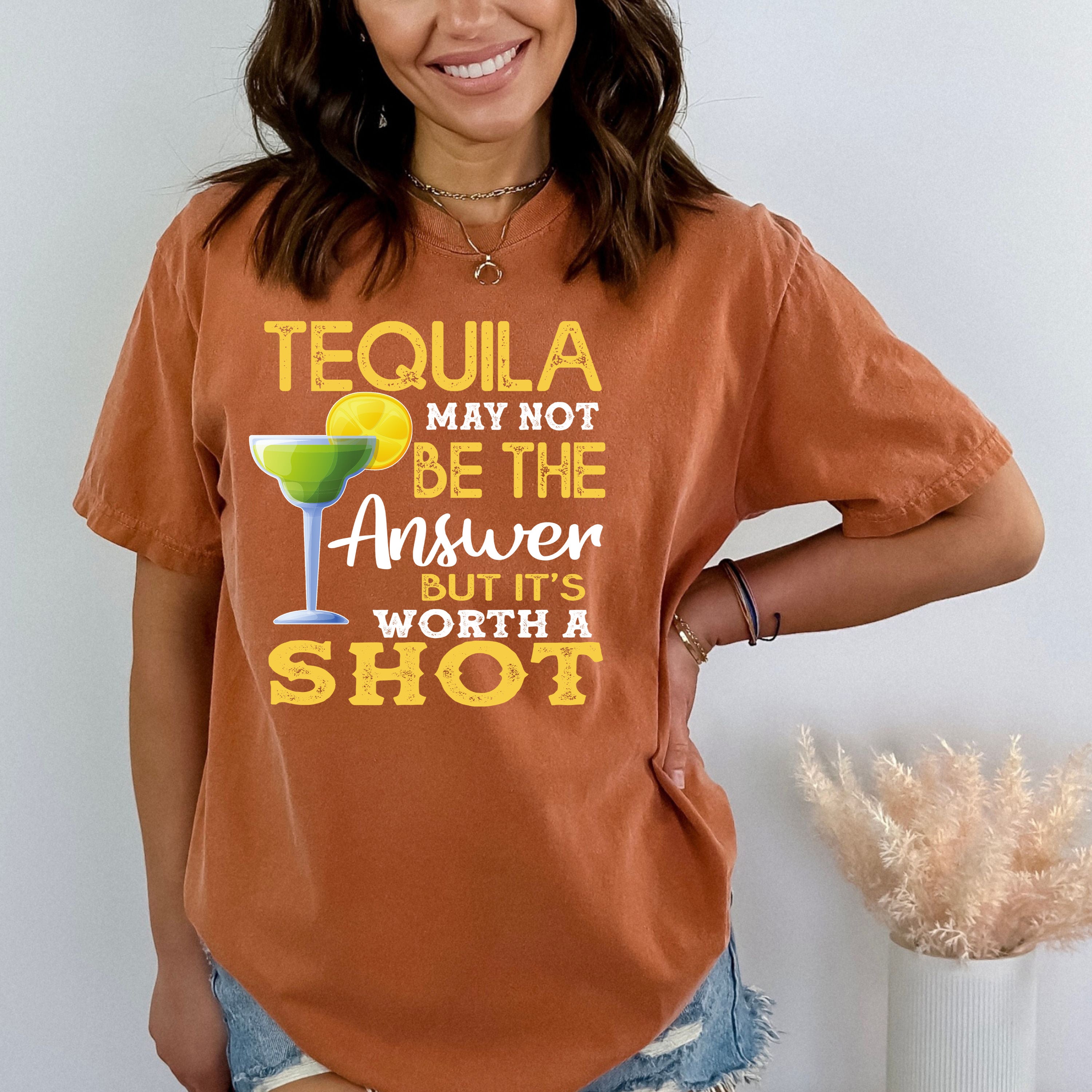 TEQUILA MAY NOT BE THE ANSWER - Bella Canvas