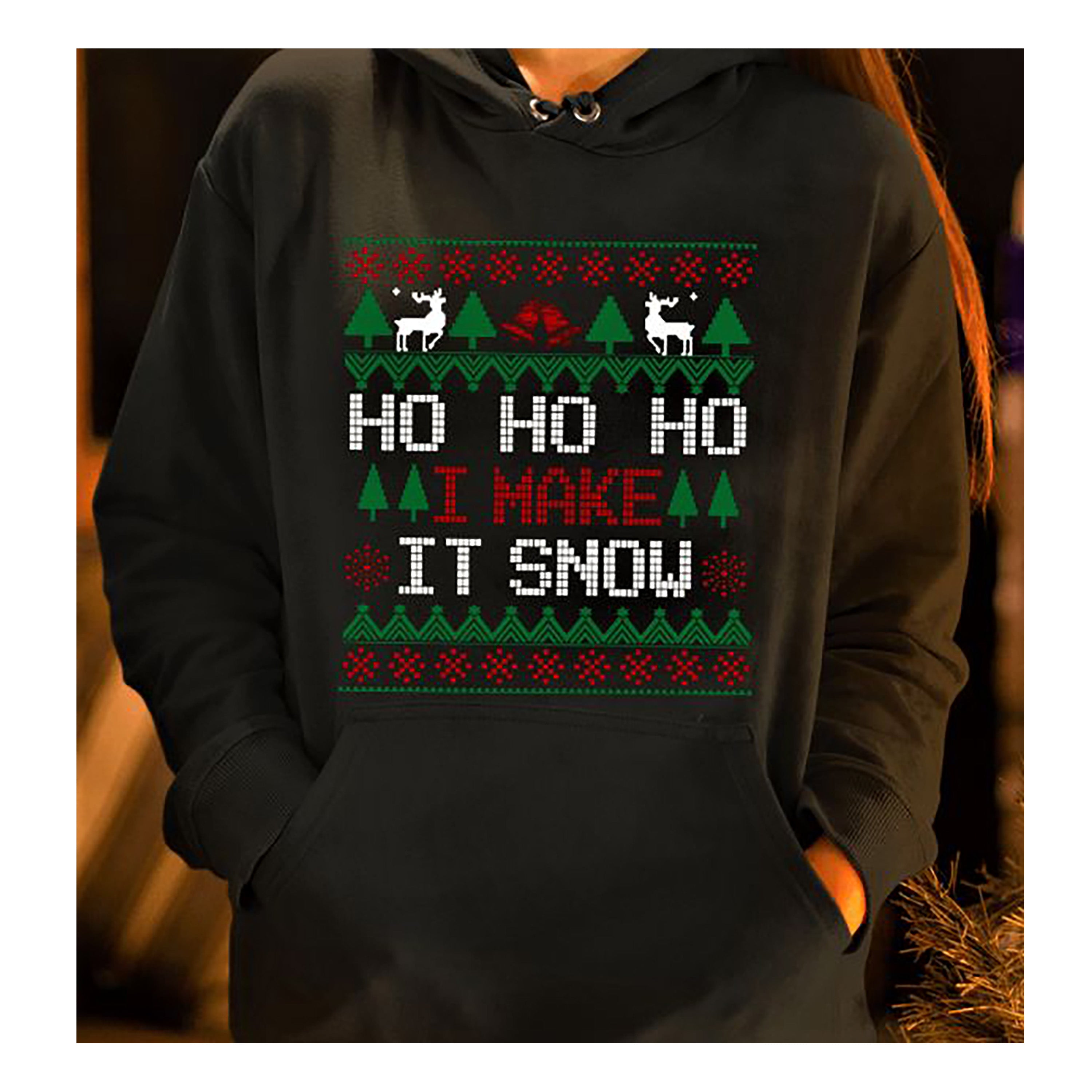 "HO HO HO I MAKE IT SNOW"- Hoodie & Sweatshirt.