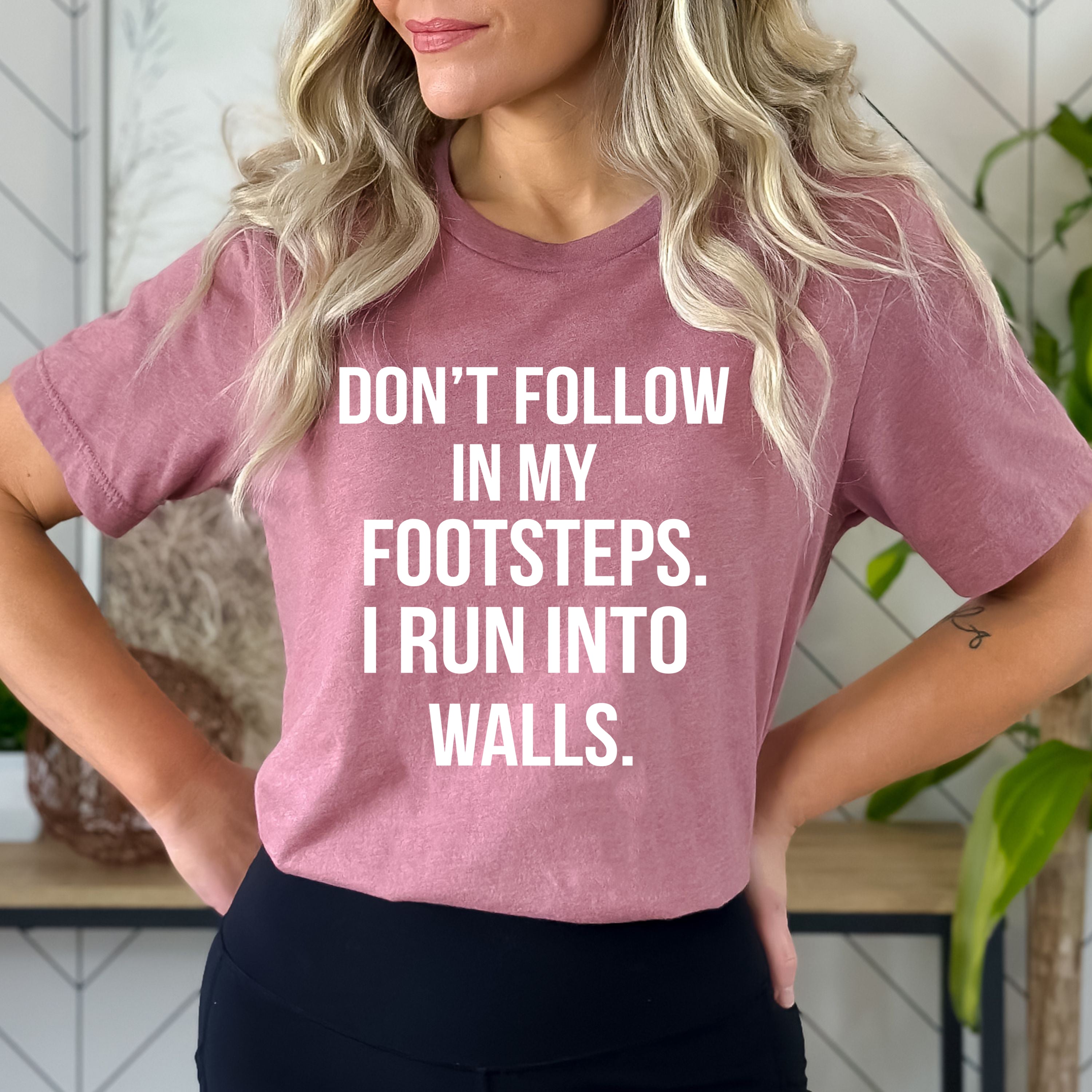 "Don't Follow In My Footsteps" - Bella Canvas T-Shirt