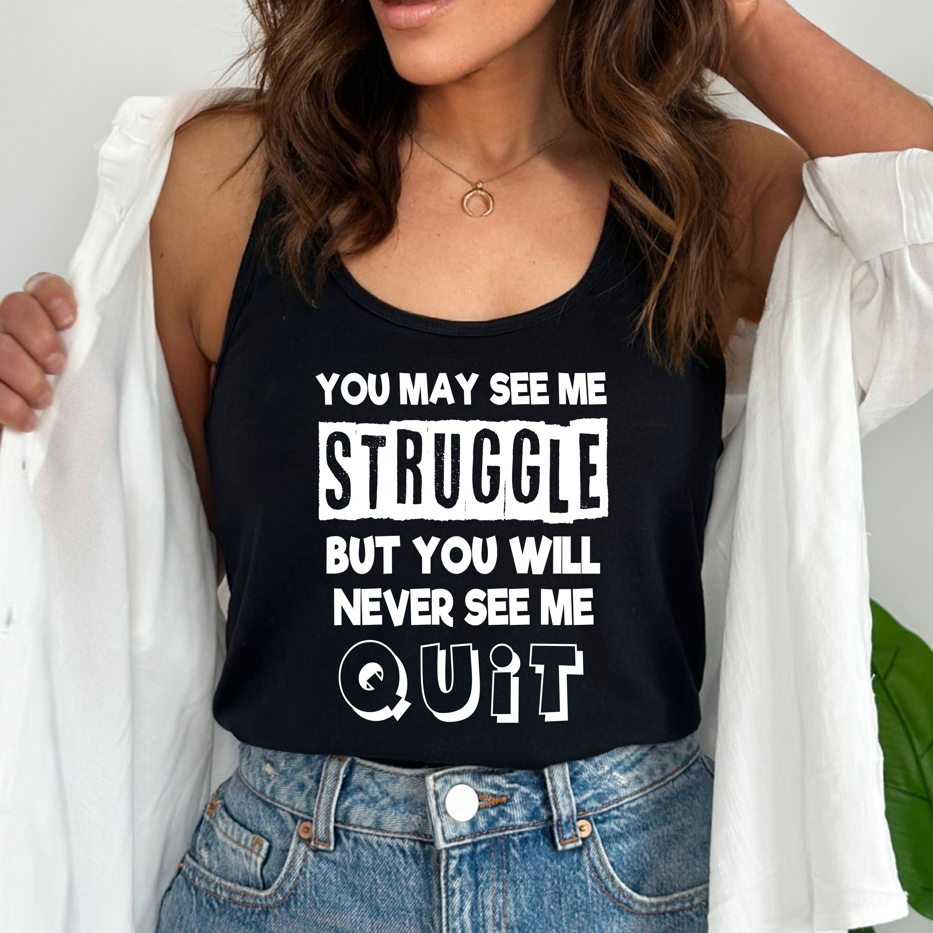 "You May See Me Struggle But You Will Never See Me Quit"Tank-Top