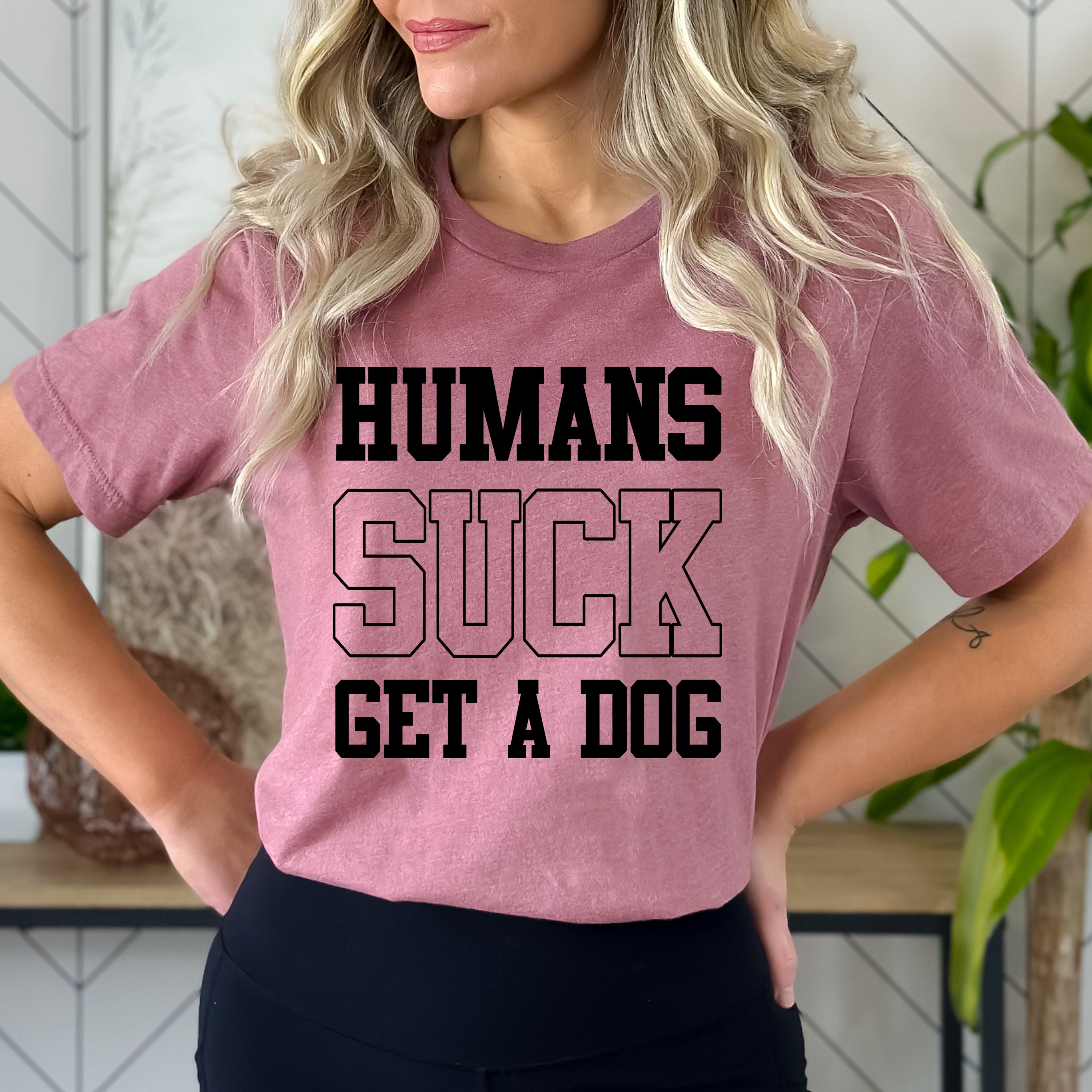 Humans Suck, Get A Dog - Bella Canvas