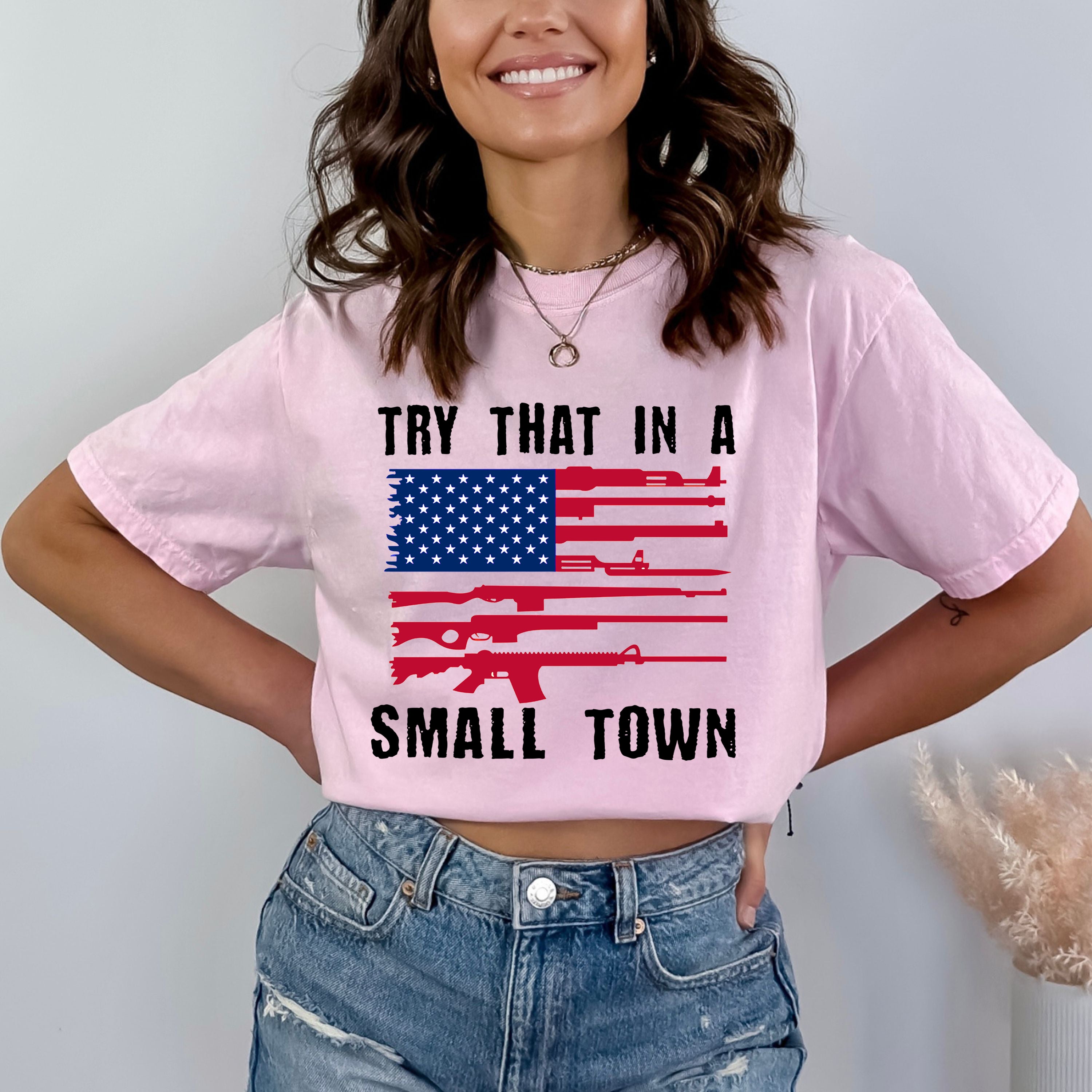 "Try That In A Small Town" - Bella Canvas T-Shirt