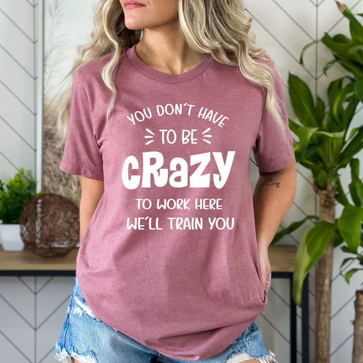 You Don't Have To Be Crazy - Bella Canvas