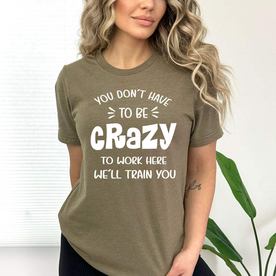You Don't Have To Be Crazy - Bella Canvas