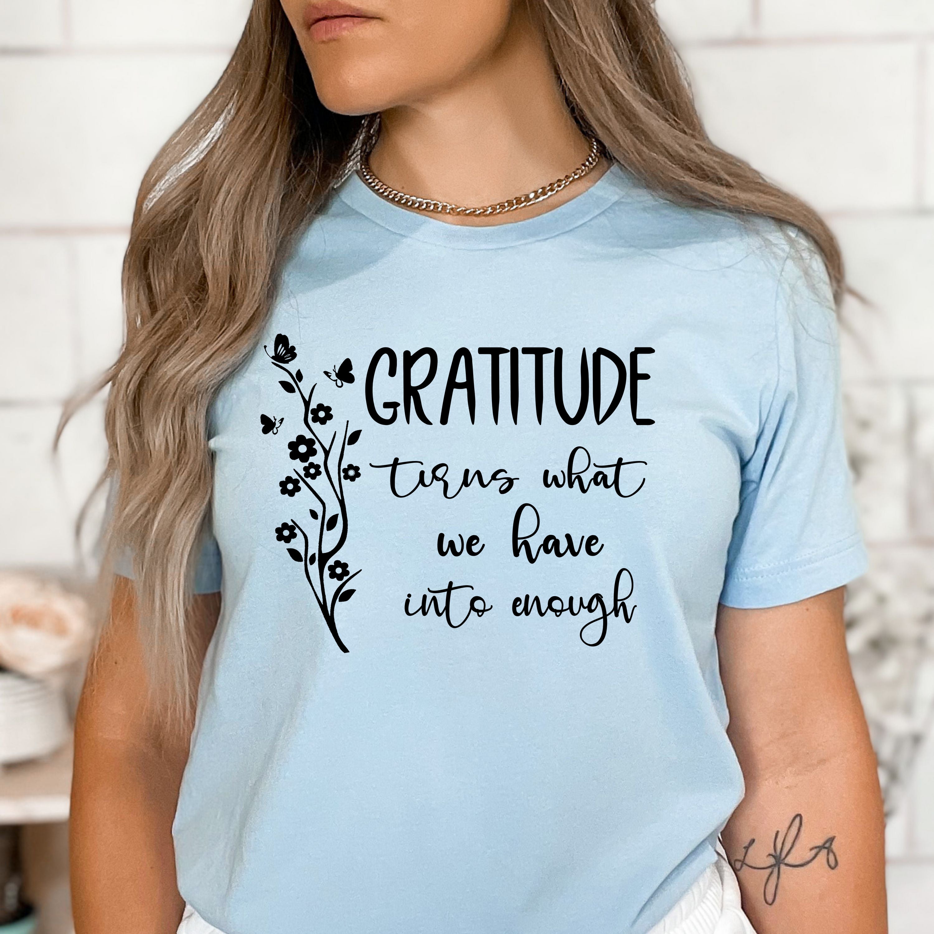 Gratitude Turn What We Have Into Enough - Bella Canvas