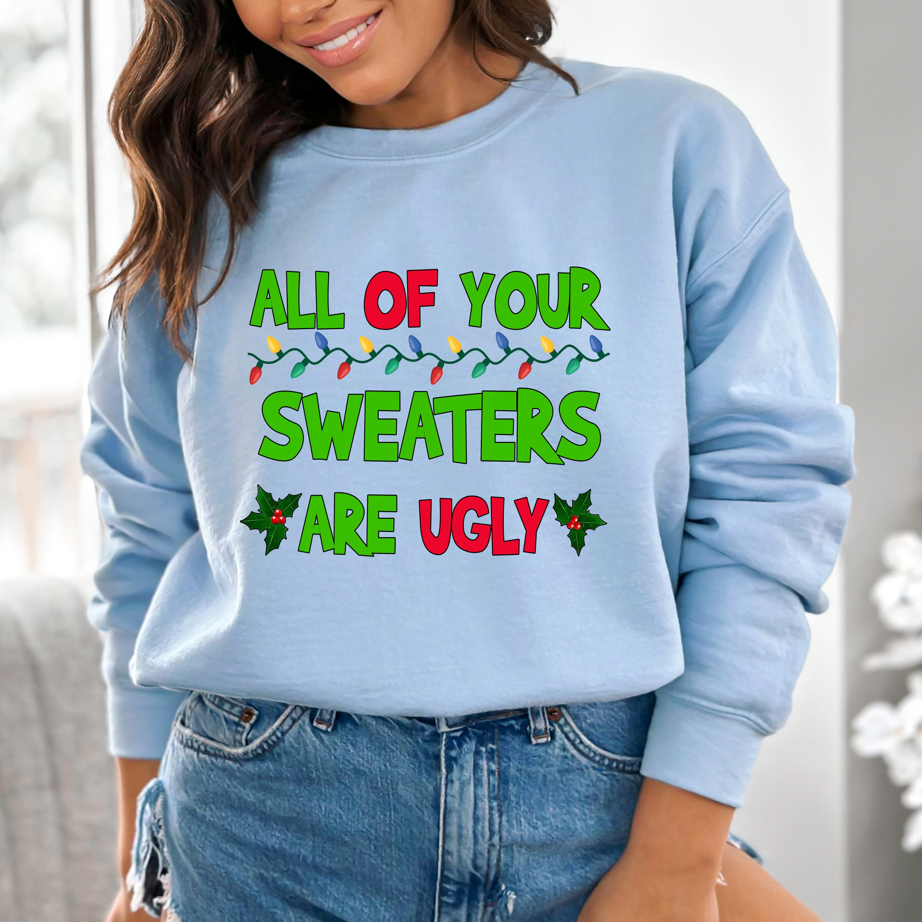 All Of Your Sweaters Are Ugly -  Sweatshirt & Hoodie