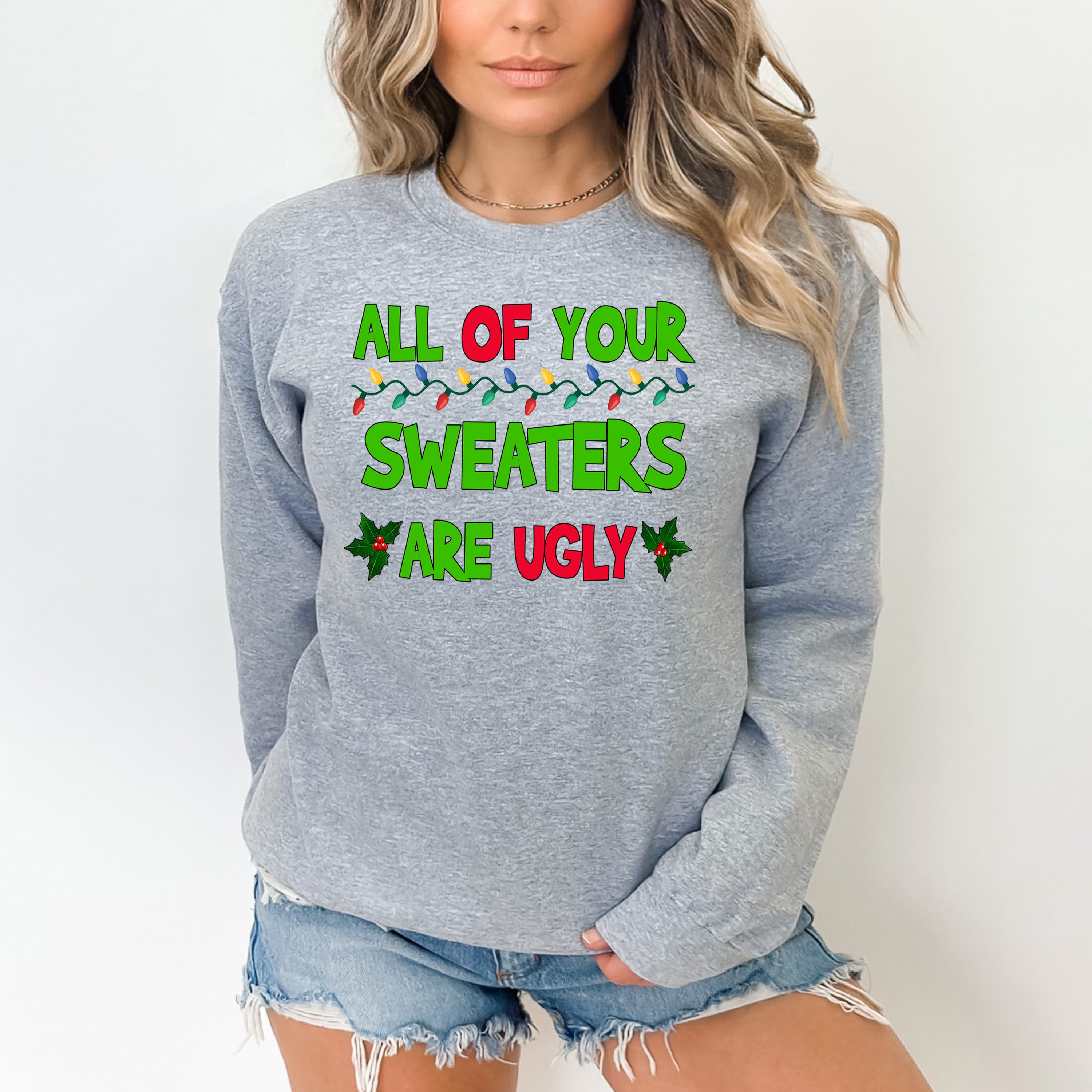 All Of Your Sweaters Are Ugly -  Sweatshirt & Hoodie