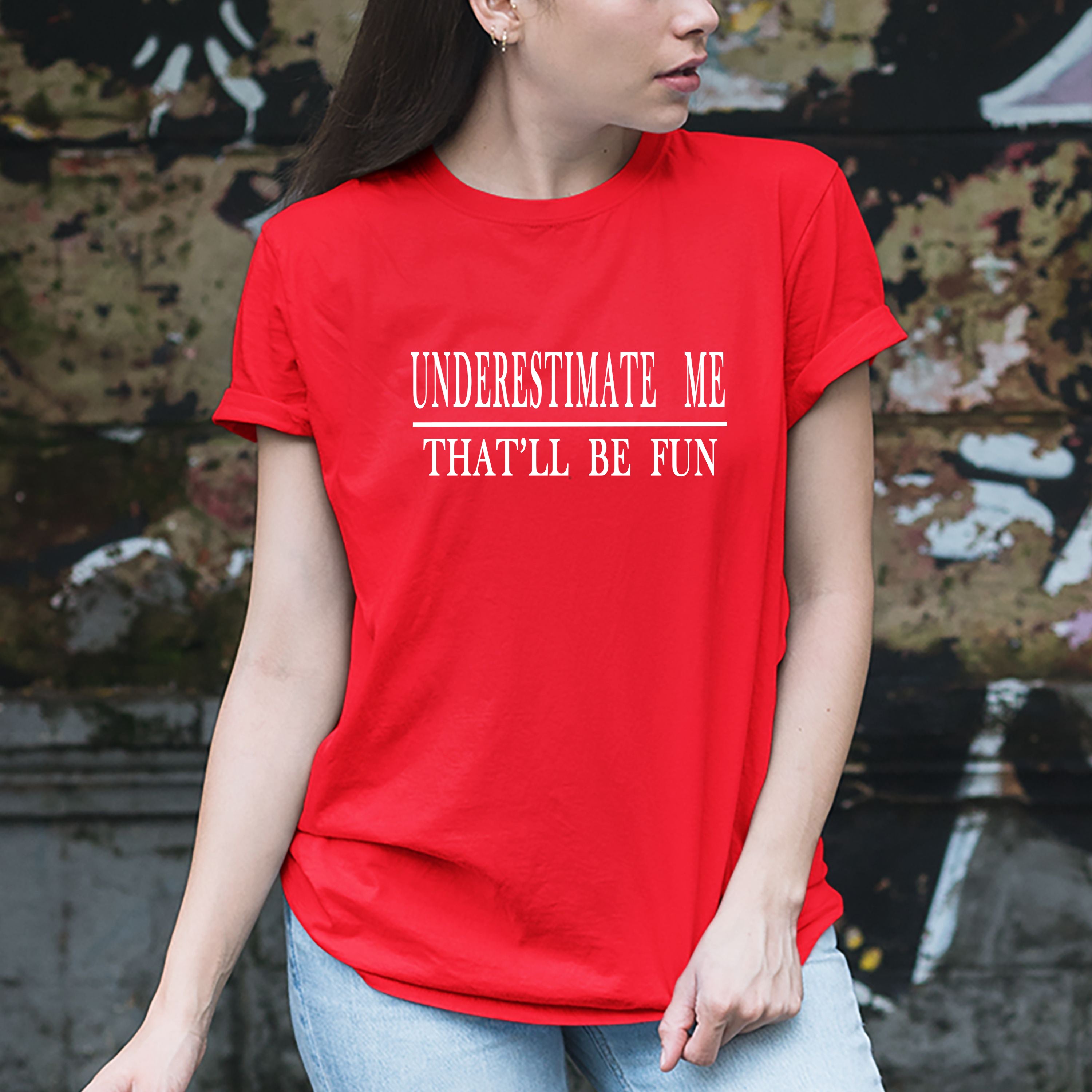 "UNDERESTIMATE ME " T-Shirt.