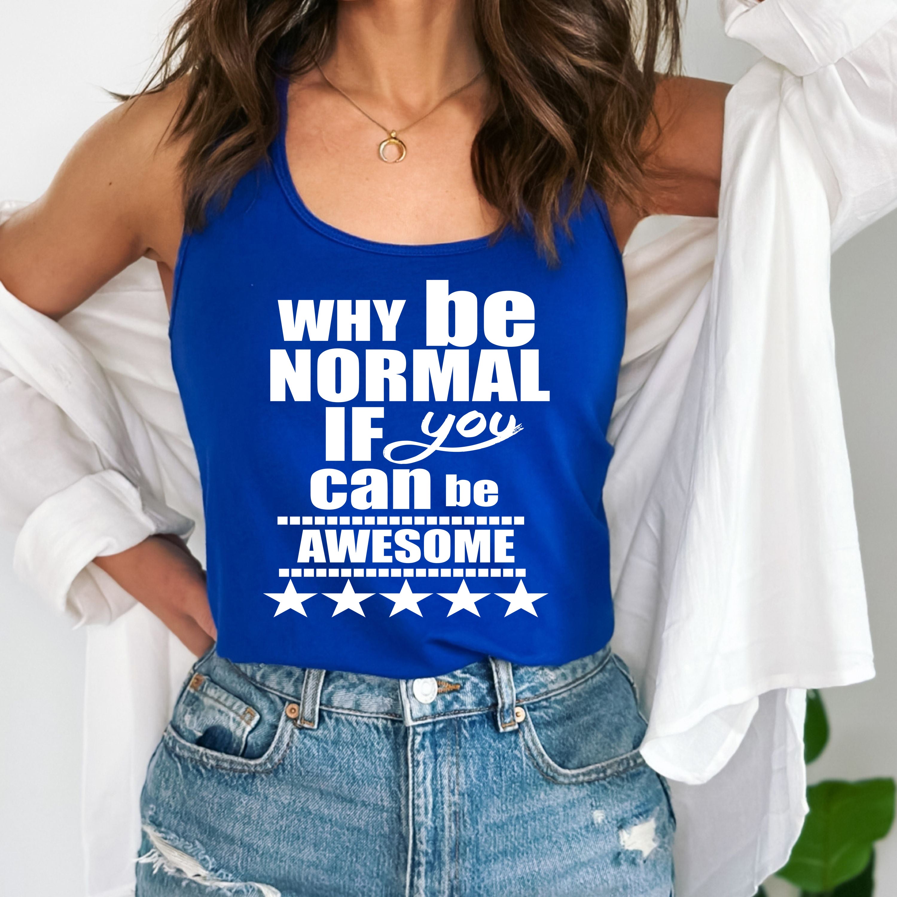 "WHY BE NORMAL IF YOU CAN BE AWESOME"